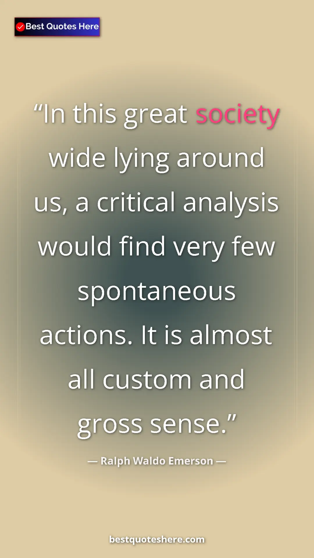 Pinterest quote poster by Ralph Waldo Emerson: "In this great society wide lying around us, a critical..."