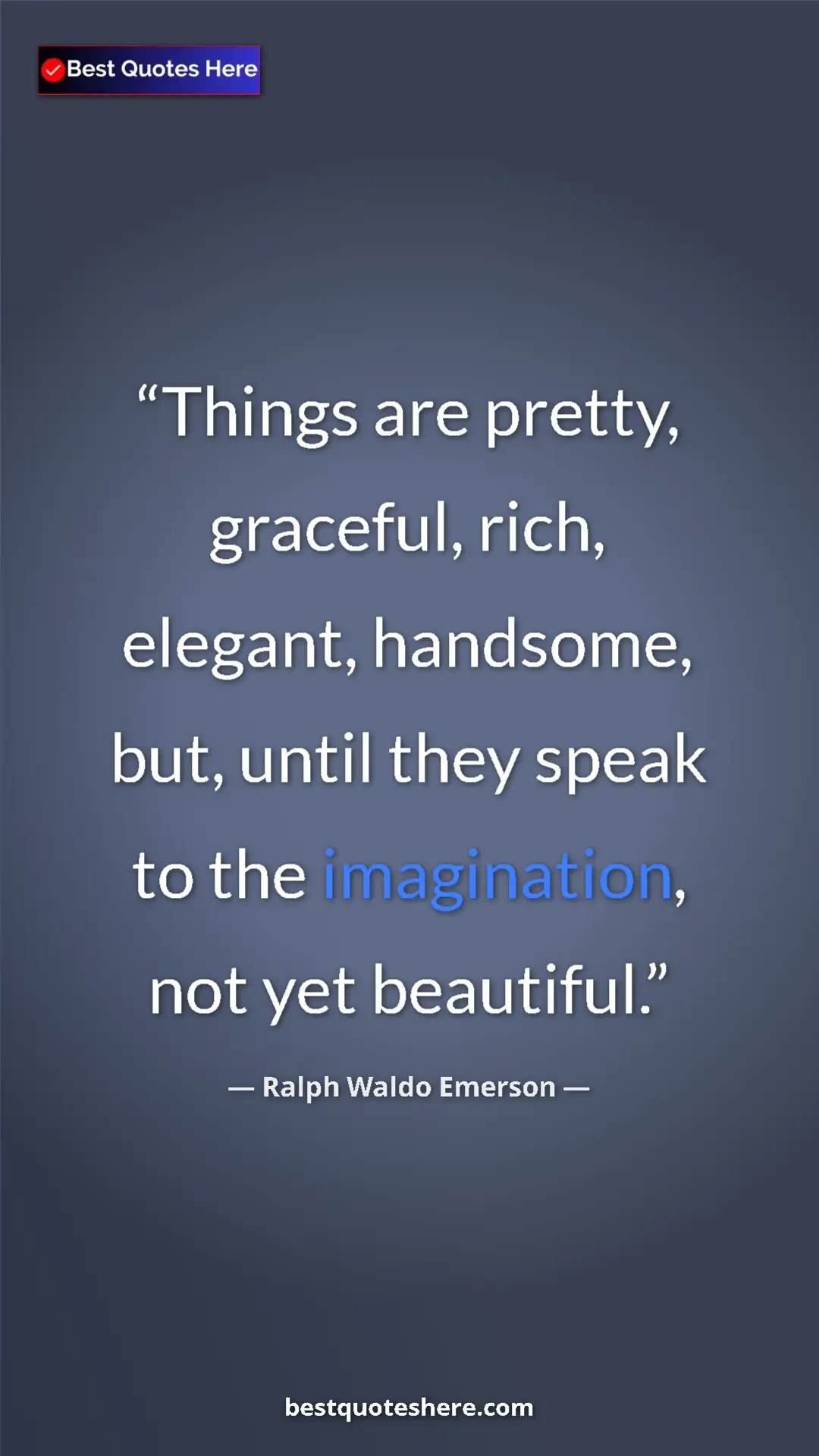 Ralph Waldo Emerson Quote Card: "Things are pretty, graceful, rich, elegant, handsome, but,..." Pinterest quote poster by Ralph Waldo Emerson: "Things are pretty, graceful, rich, elegant, handsome, but,..."