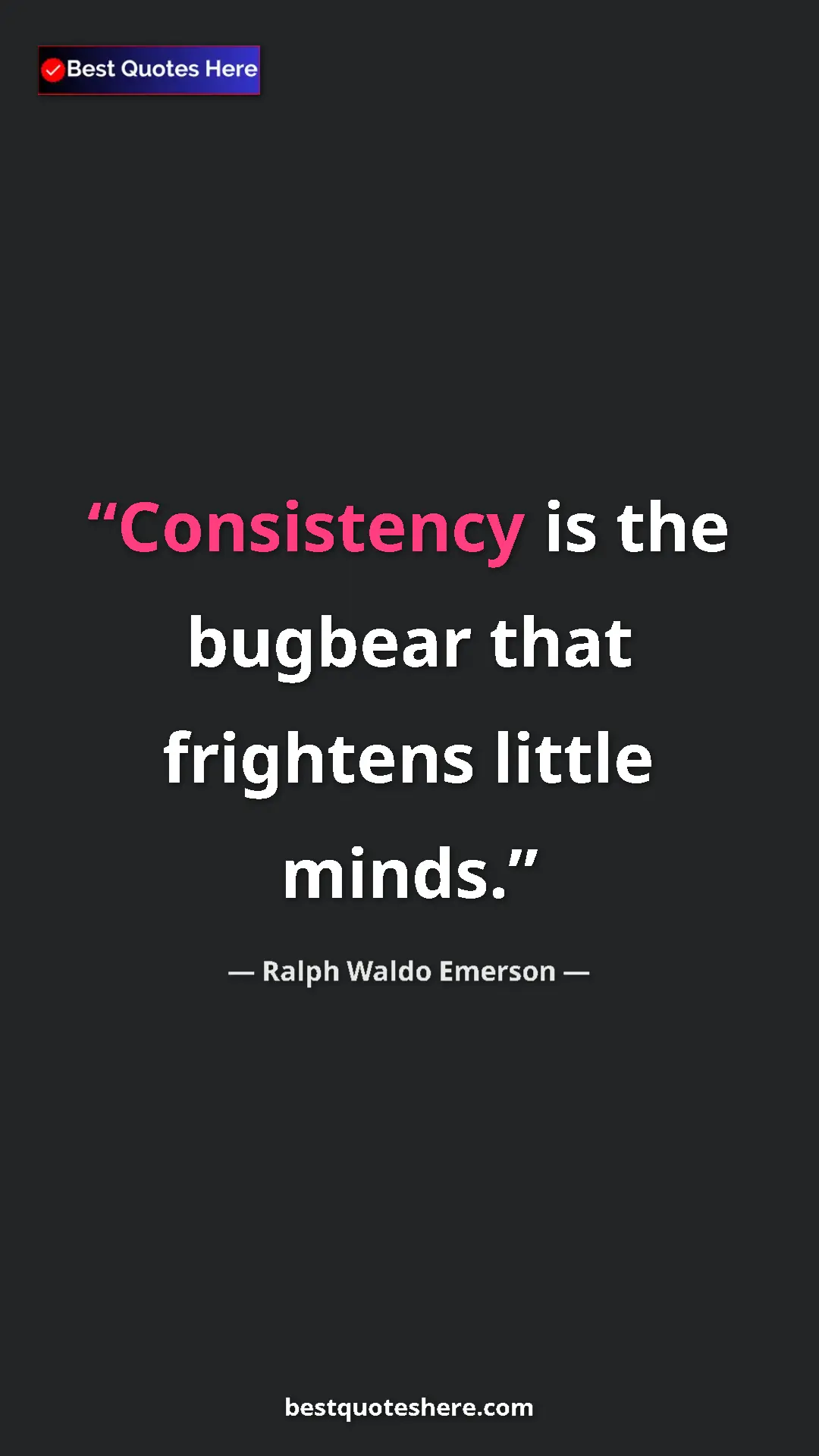 Ralph Waldo Emerson Quote Card: "Consistency is the bugbear that frightens little minds." Pinterest quote poster by Ralph Waldo Emerson: "Consistency is the bugbear that frightens little minds."