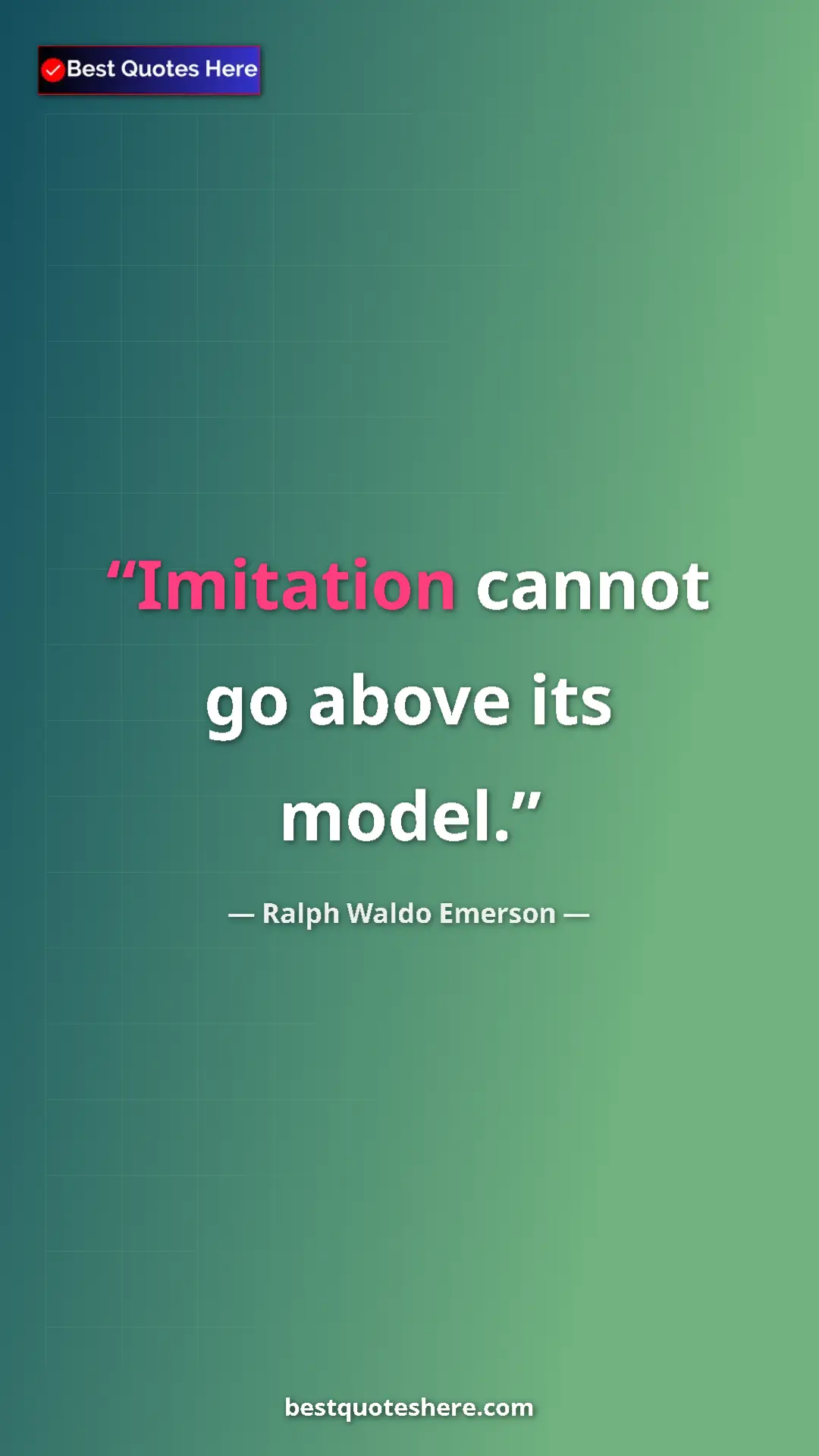 Pinterest quote poster by Ralph Waldo Emerson: "Imitation cannot go above its model."