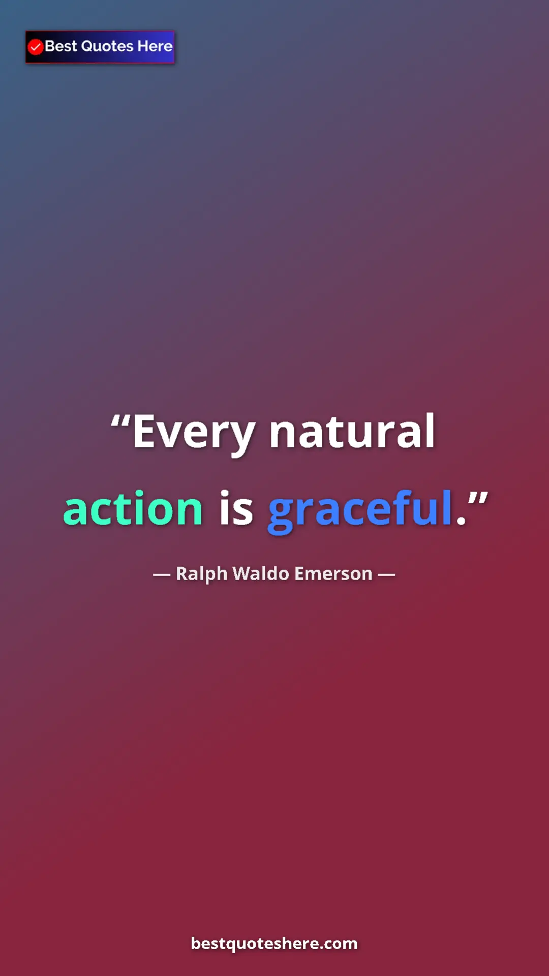 Ralph Waldo Emerson Quote Card: "Every natural action is graceful." Pinterest quote poster by Ralph Waldo Emerson: "Every natural action is graceful."