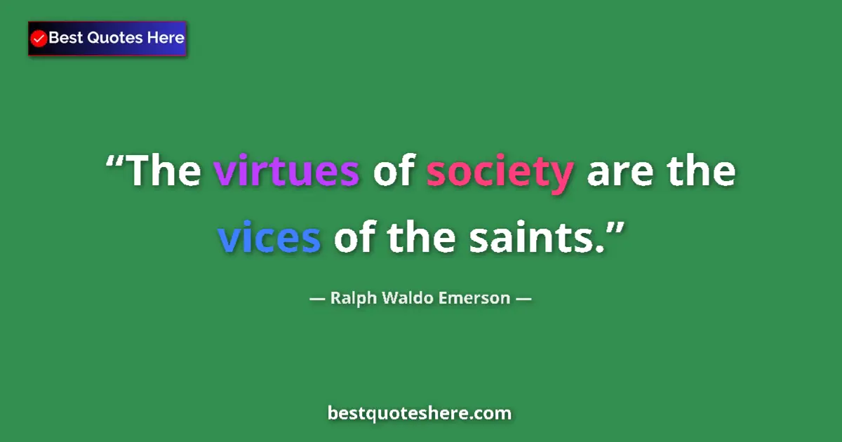 Quote by Ralph Waldo Emerson: The virtues of society are the vices of the saints....