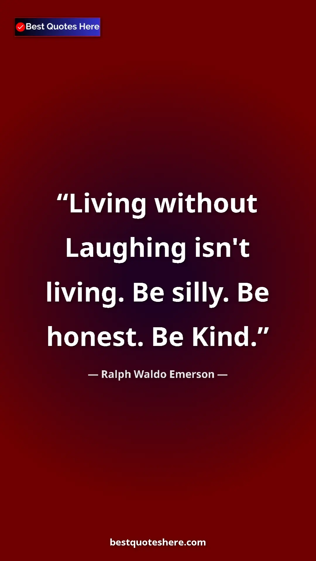 Ralph Waldo Emerson Quote Card: "Living without Laughing isn't living. Be silly. Be honest...." Pinterest quote poster by Ralph Waldo Emerson: "Living without Laughing isn't living. Be silly. Be honest...."