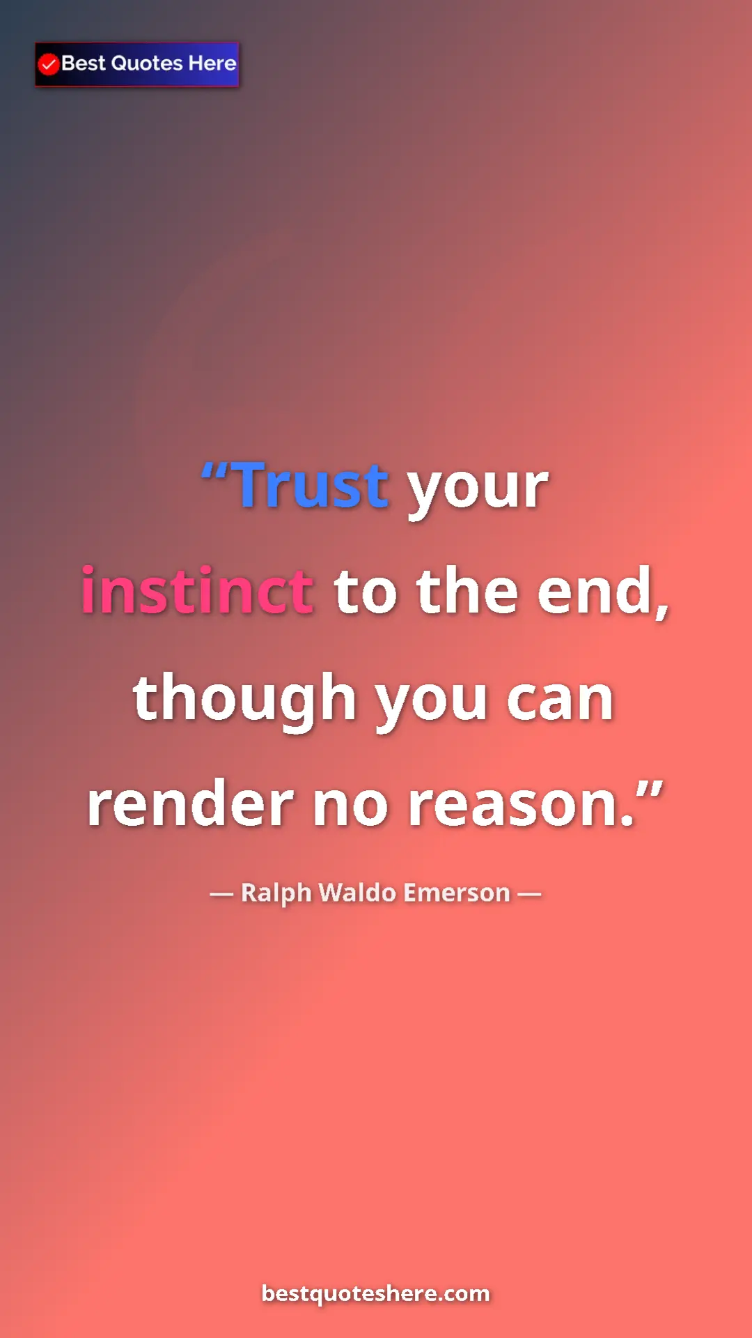 Pinterest quote poster by Ralph Waldo Emerson: "Trust your instinct to the end, though you can render no..."