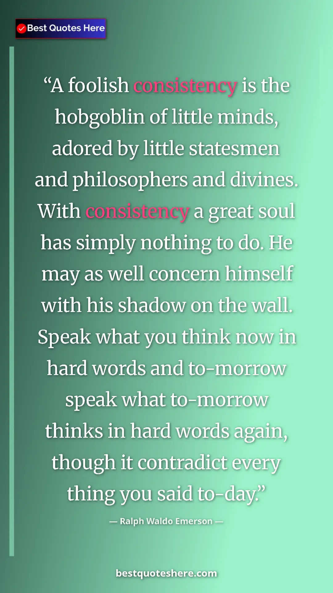 Ralph Waldo Emerson Quote Card: "A foolish consistency is the hobgoblin of little minds,..." Pinterest quote poster by Ralph Waldo Emerson: "A foolish consistency is the hobgoblin of little minds,..."
