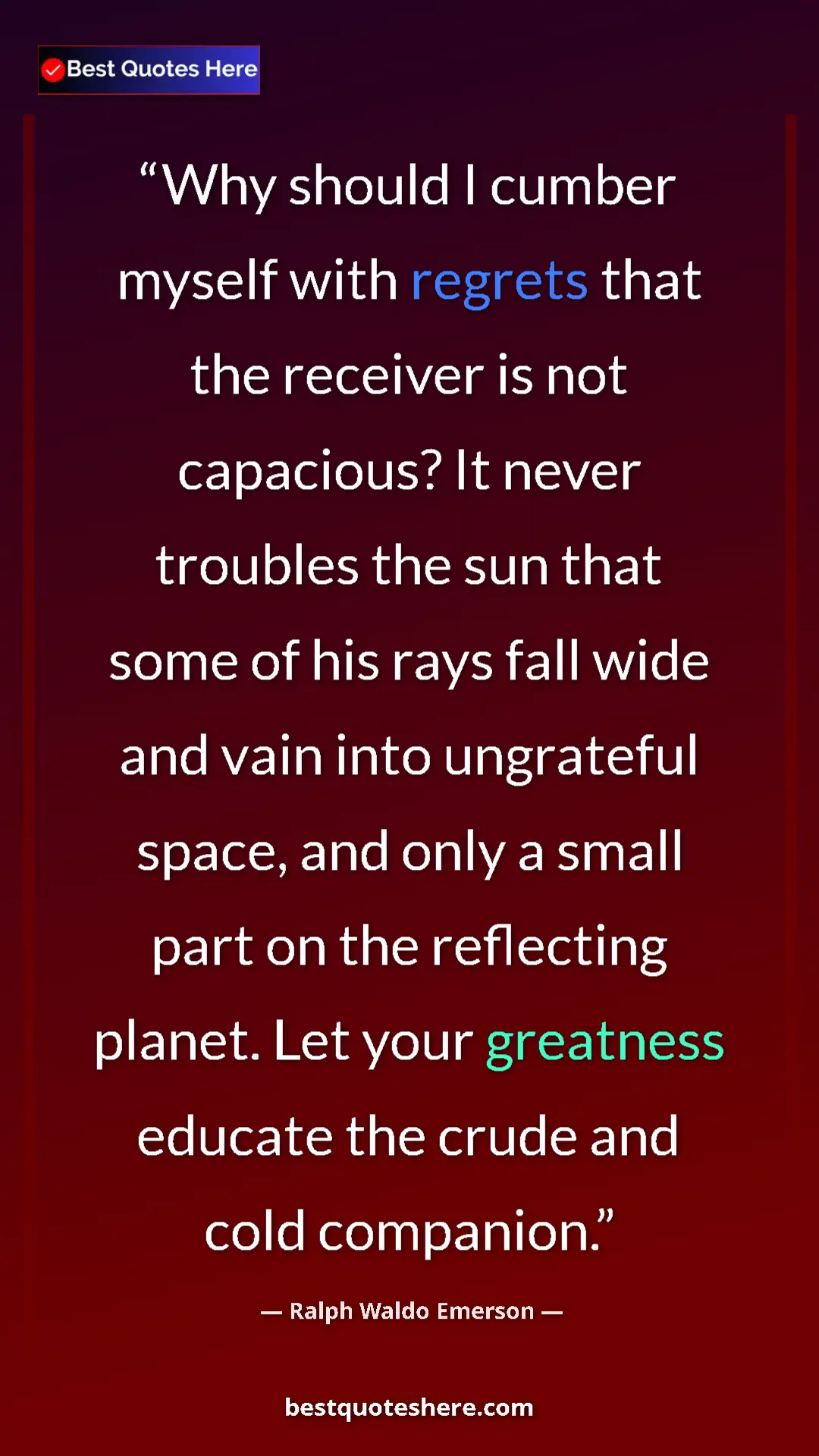 Pinterest quote poster by Ralph Waldo Emerson: "Why should I cumber myself with regrets that the receiver..."