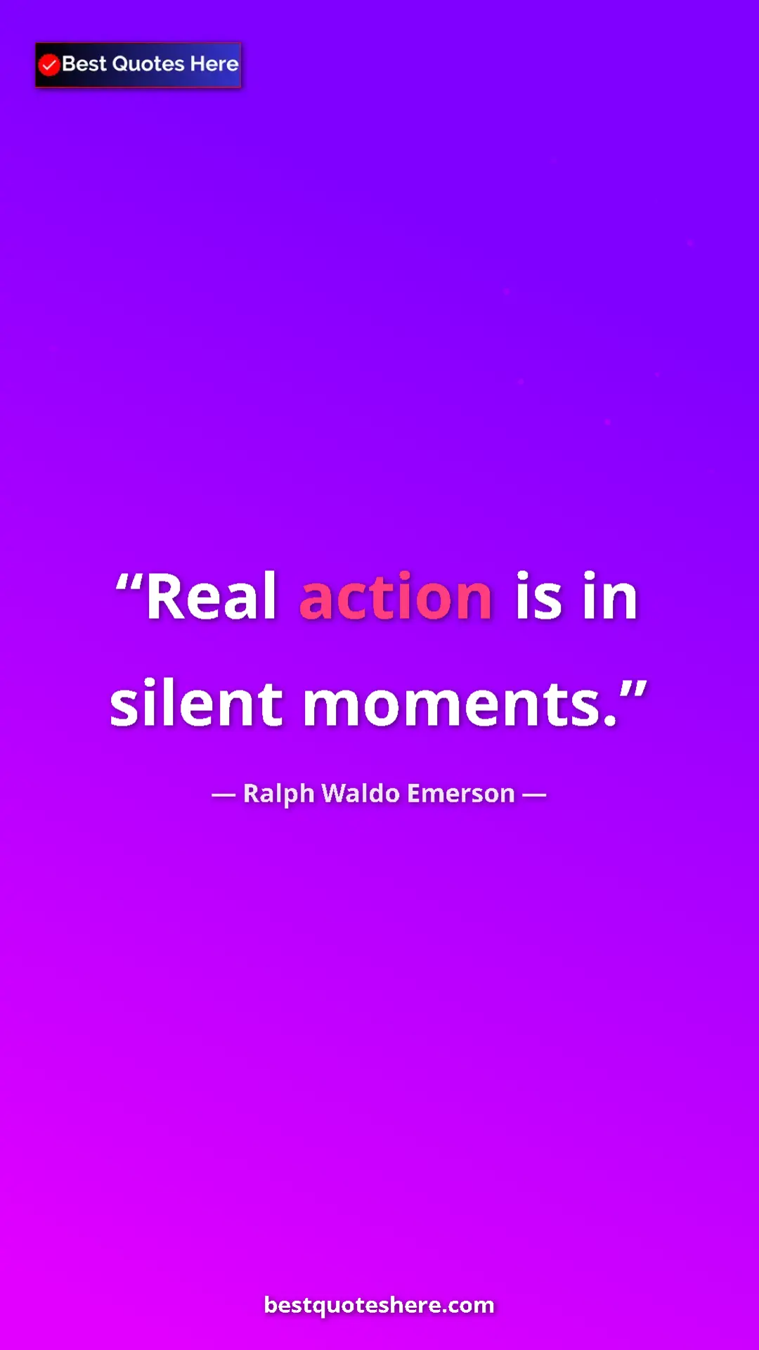 Pinterest quote poster by Ralph Waldo Emerson: "Real action is in silent moments."