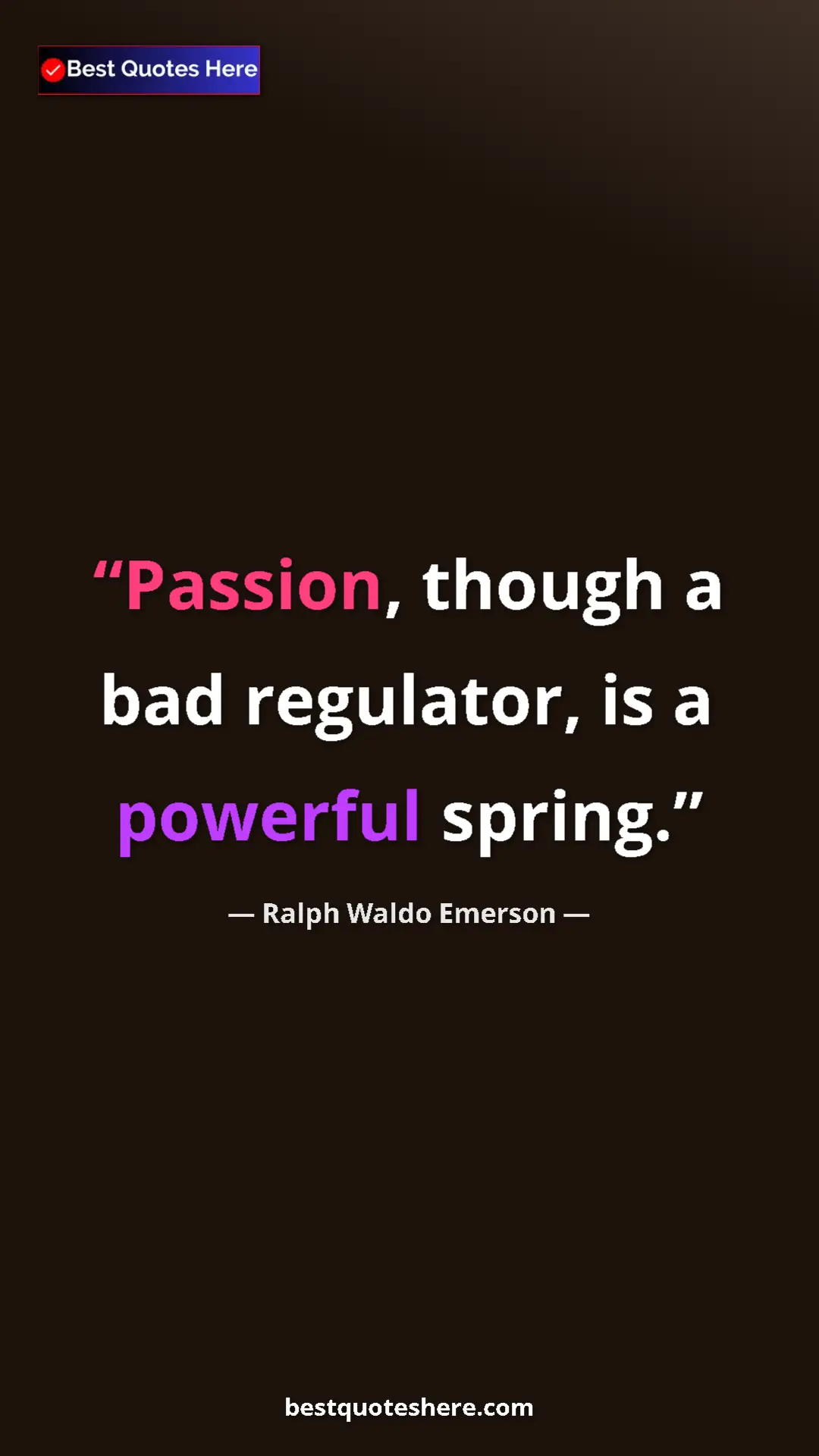 Ralph Waldo Emerson Quote Card: "Passion, though a bad regulator, is a powerful spring." Pinterest quote poster by Ralph Waldo Emerson: "Passion, though a bad regulator, is a powerful spring."