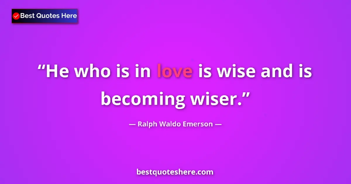 Image for the quote by Ralph Waldo Emerson: He who is in love is wise and is becoming wiser....