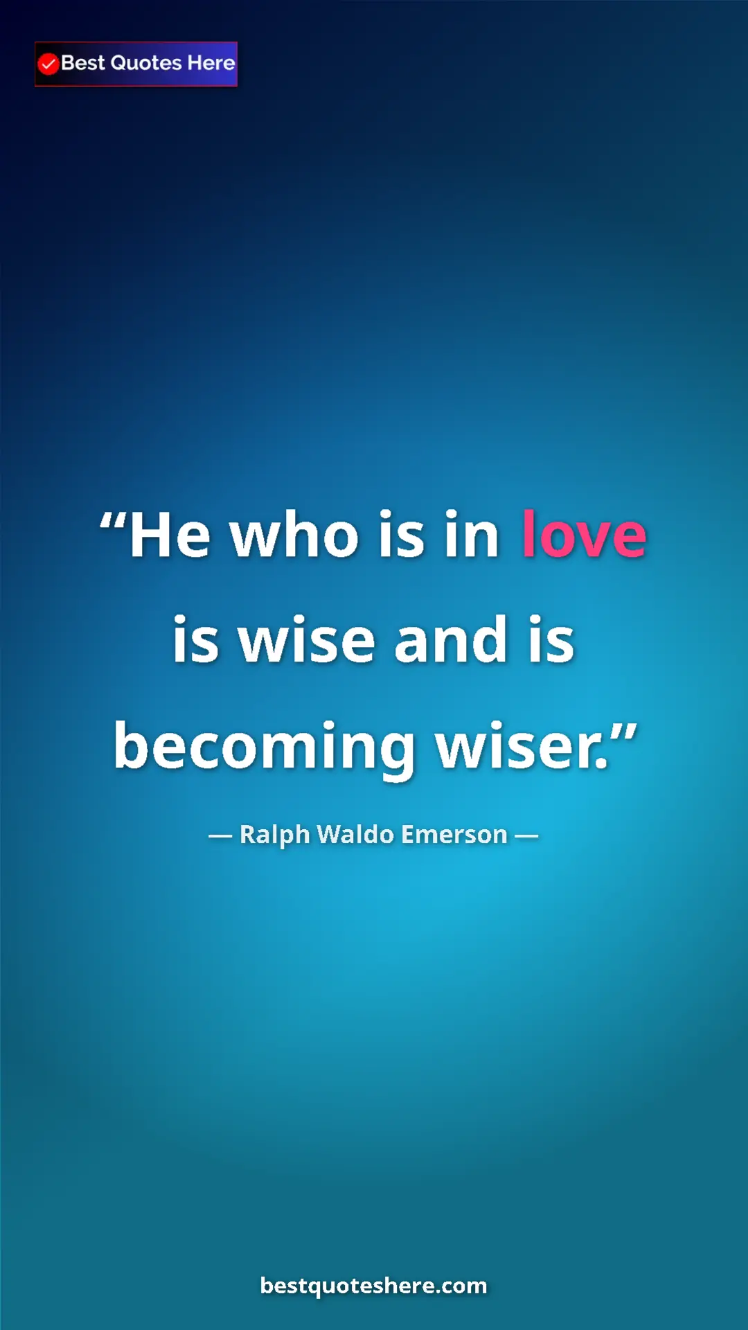 Ralph Waldo Emerson Quote Card: "He who is in love is wise and is becoming wiser." Pinterest quote poster by Ralph Waldo Emerson: "He who is in love is wise and is becoming wiser."