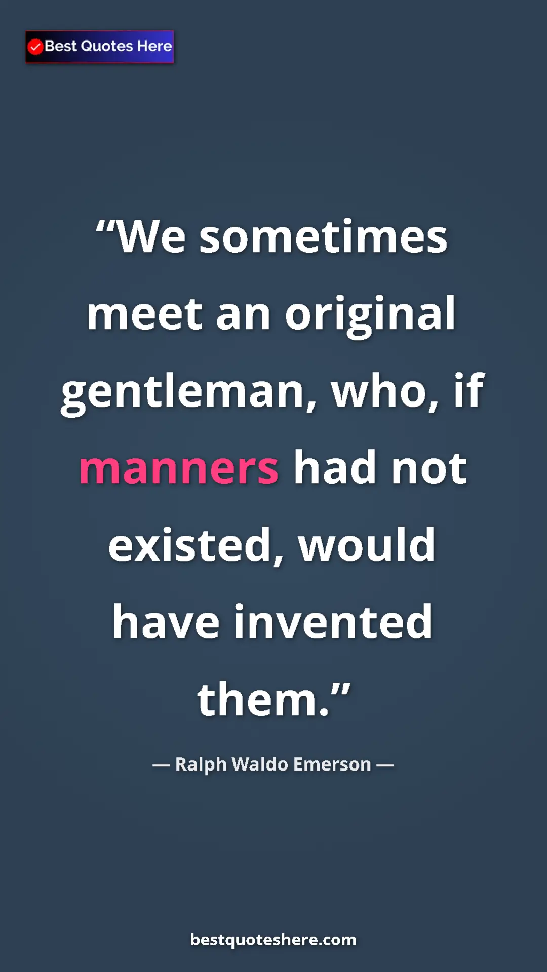 Ralph Waldo Emerson Quote Card: "We sometimes meet an original gentleman, who, if manners..." Pinterest quote poster by Ralph Waldo Emerson: "We sometimes meet an original gentleman, who, if manners..."