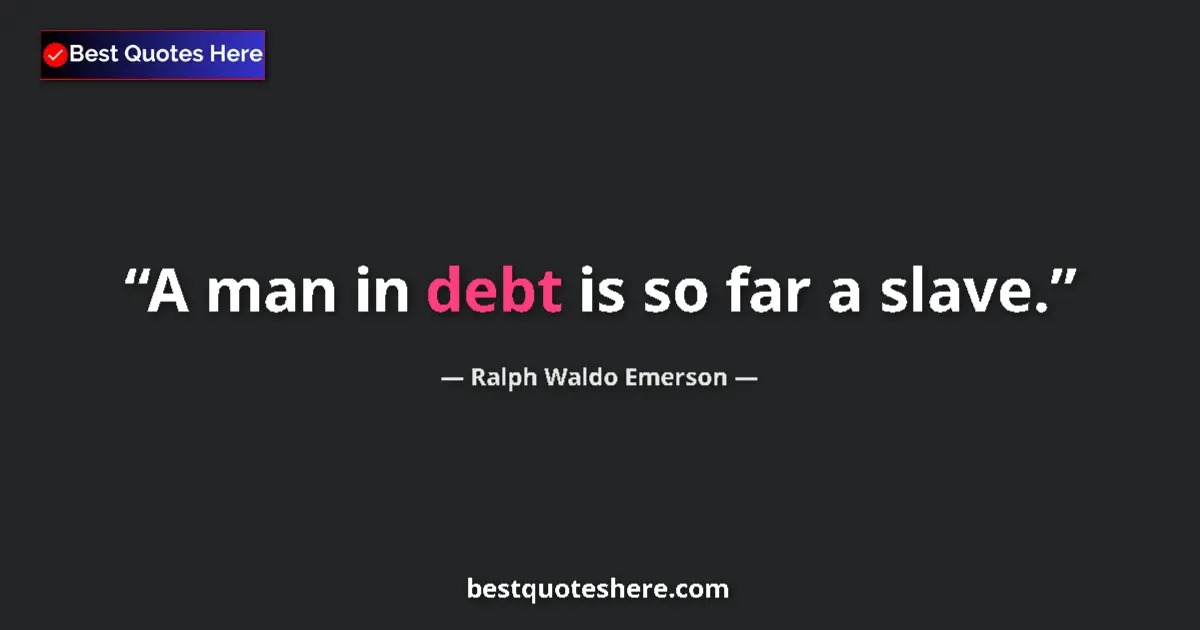 Image for the quote by Ralph Waldo Emerson: A man in debt is so far a slave....