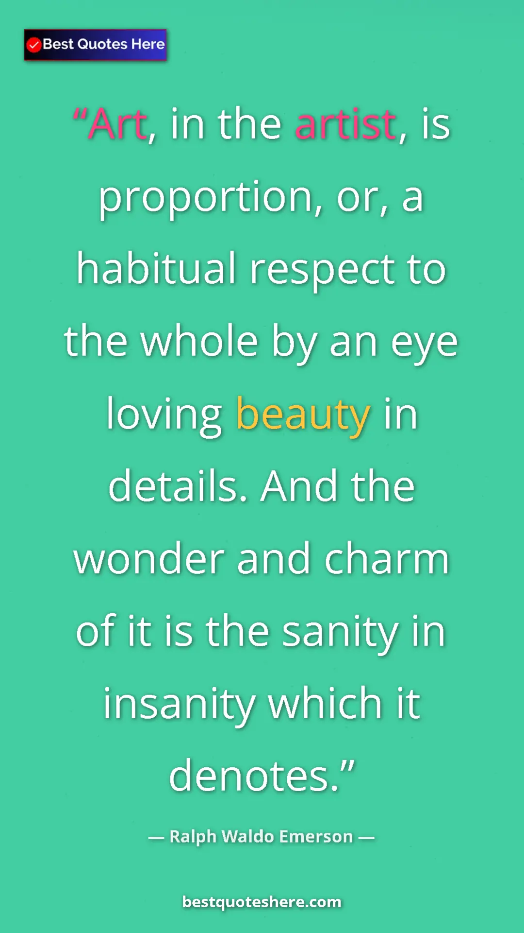 Ralph Waldo Emerson Quote Card: "Art, in the artist, is proportion, or, a habitual respect..." Pinterest quote poster by Ralph Waldo Emerson: "Art, in the artist, is proportion, or, a habitual respect..."