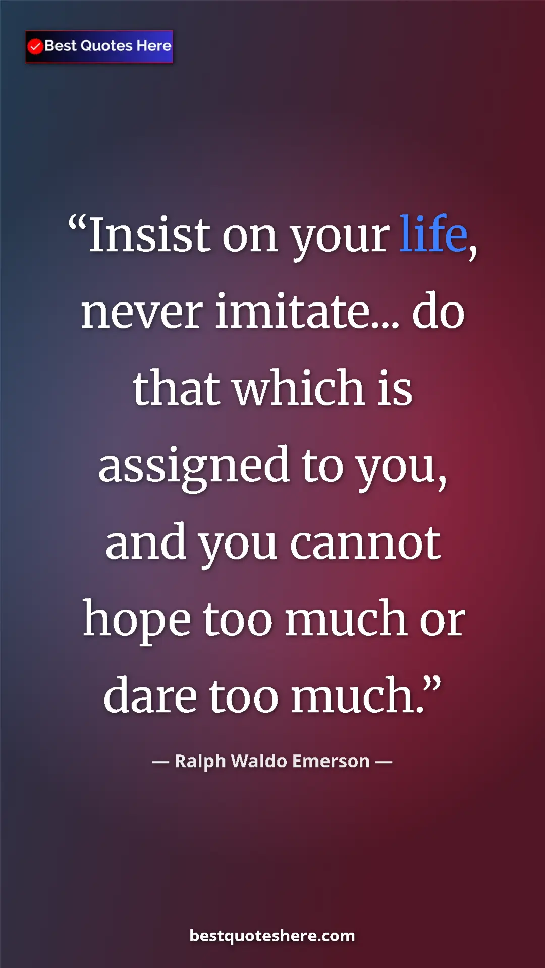 Ralph Waldo Emerson Quote Card: "Insist on your life, never imitate... do that which is..." Pinterest quote poster by Ralph Waldo Emerson: "Insist on your life, never imitate... do that which is..."