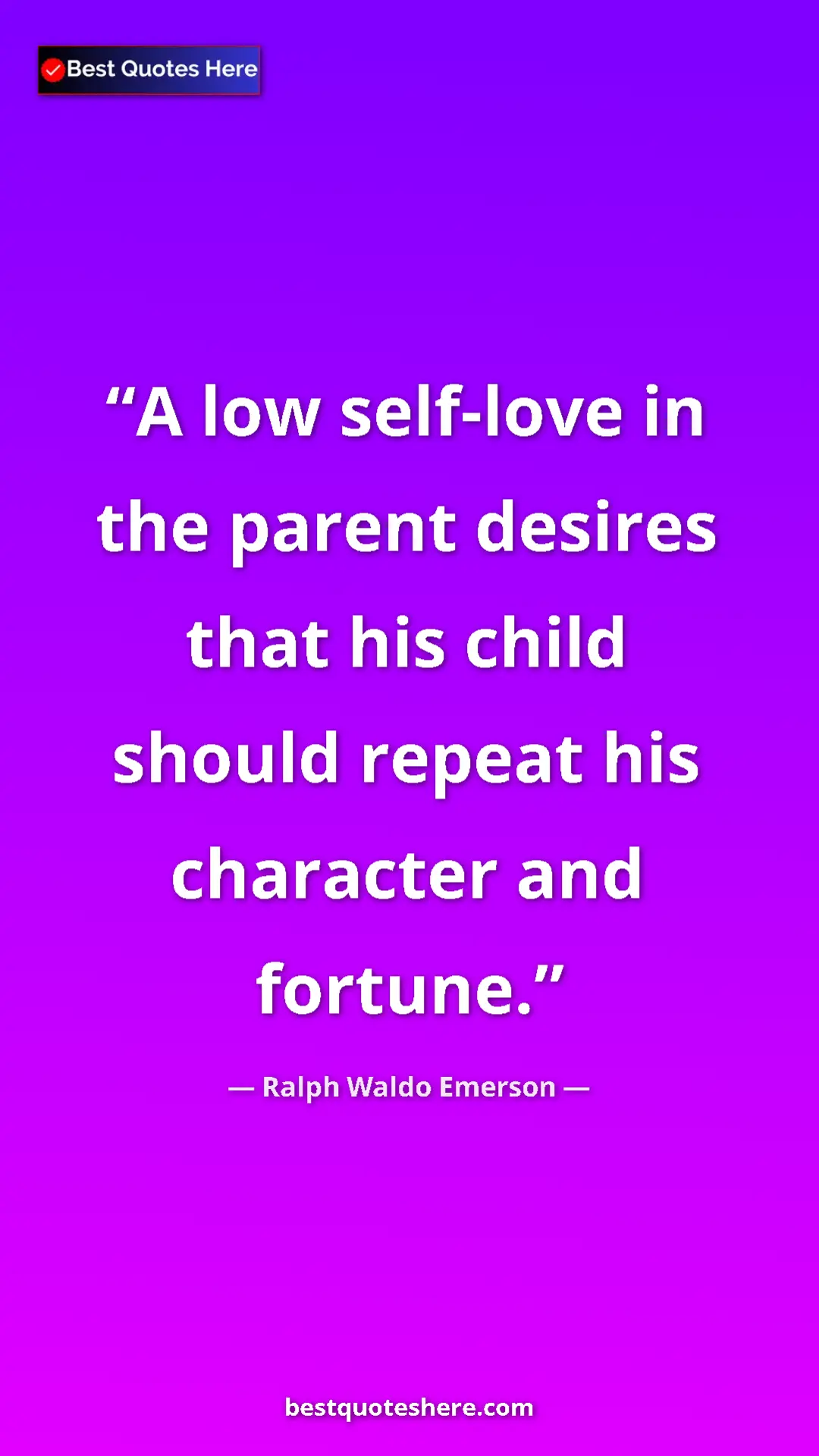 Ralph Waldo Emerson Quote Card: "A low self-love in the parent desires that his child should..." Pinterest quote poster by Ralph Waldo Emerson: "A low self-love in the parent desires that his child should..."