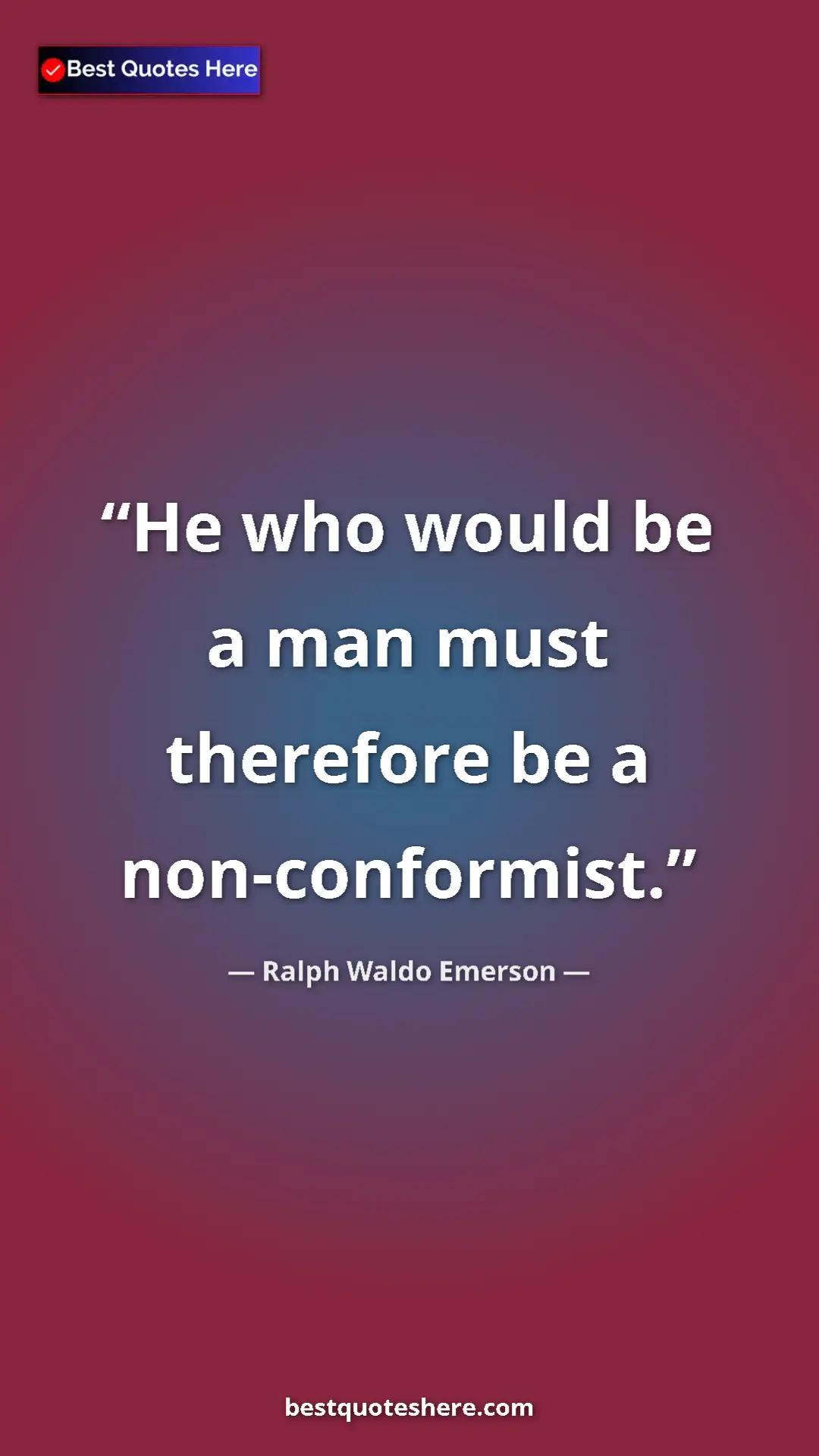 Ralph Waldo Emerson Quote Card: "He who would be a man must therefore be a non-conformist." Pinterest quote poster by Ralph Waldo Emerson: "He who would be a man must therefore be a non-conformist."