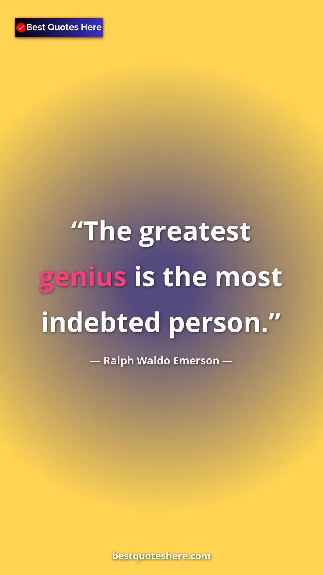 Ralph Waldo Emerson Quote Card: "The greatest genius is the most indebted person." Pinterest quote poster by Ralph Waldo Emerson: "The greatest genius is the most indebted person."