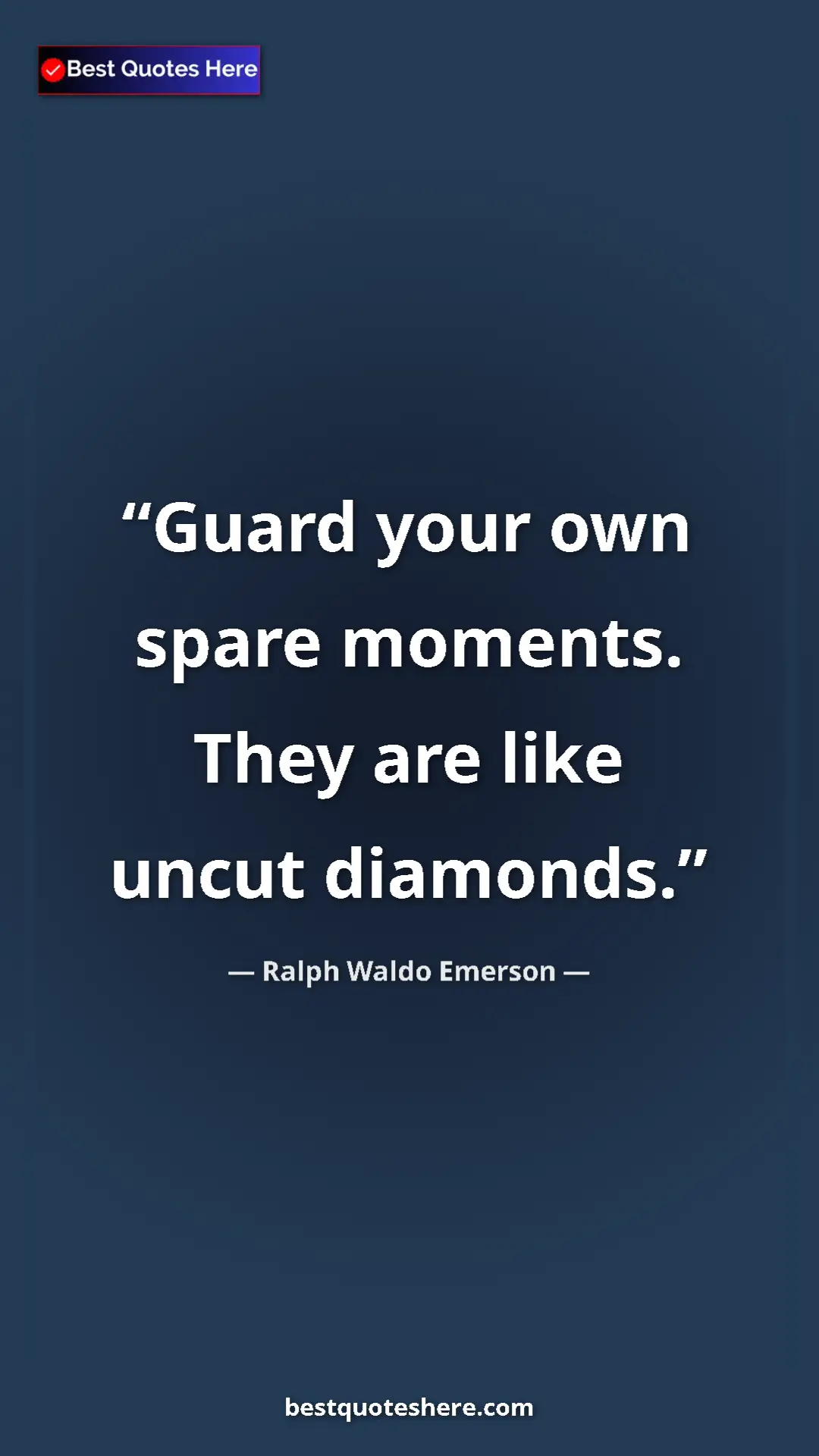 Ralph Waldo Emerson Quote Card: "Guard your own spare moments. They are like uncut diamonds." Pinterest quote poster by Ralph Waldo Emerson: "Guard your own spare moments. They are like uncut diamonds."