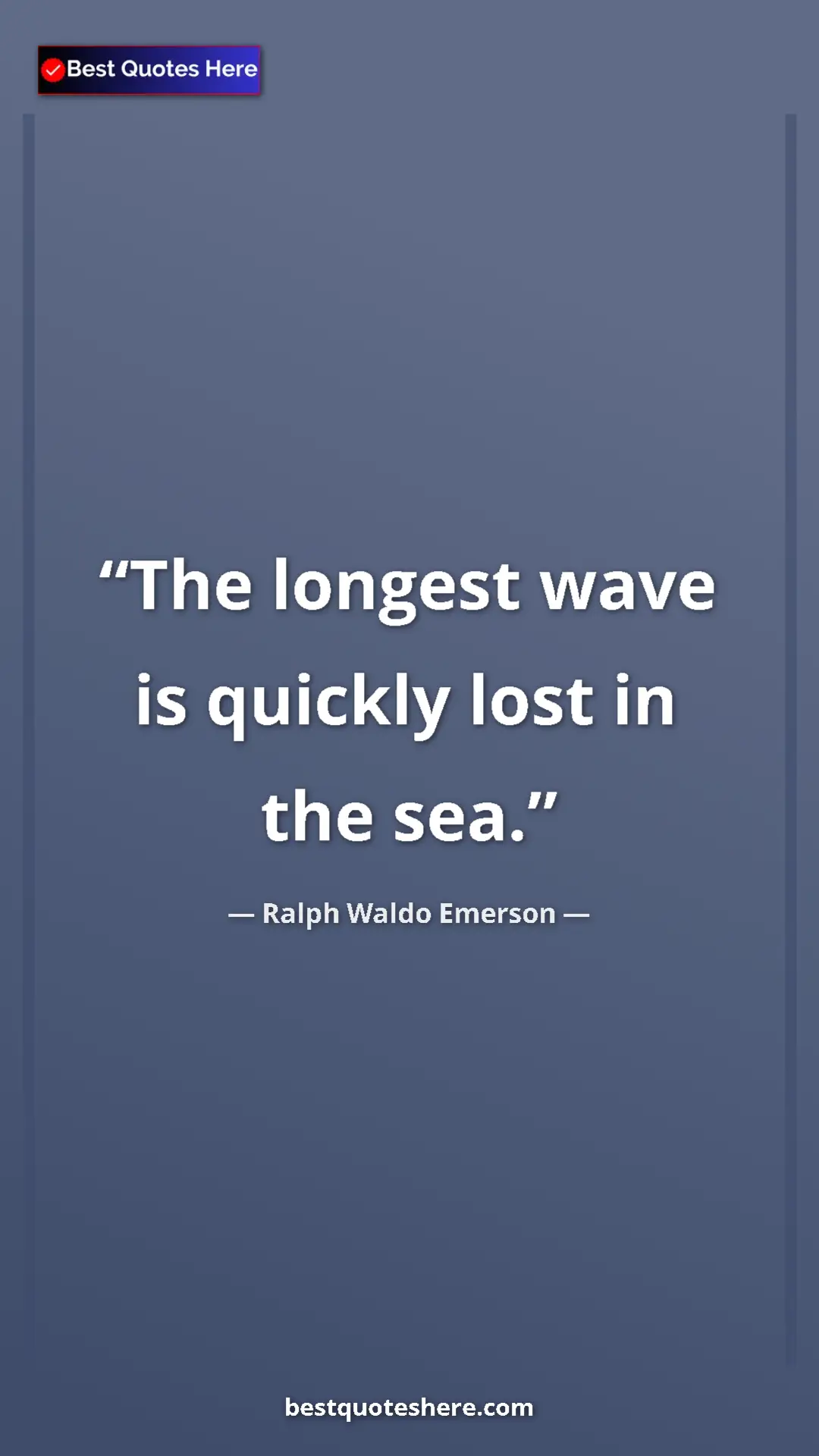 Pinterest quote poster by Ralph Waldo Emerson: "The longest wave is quickly lost in the sea."
