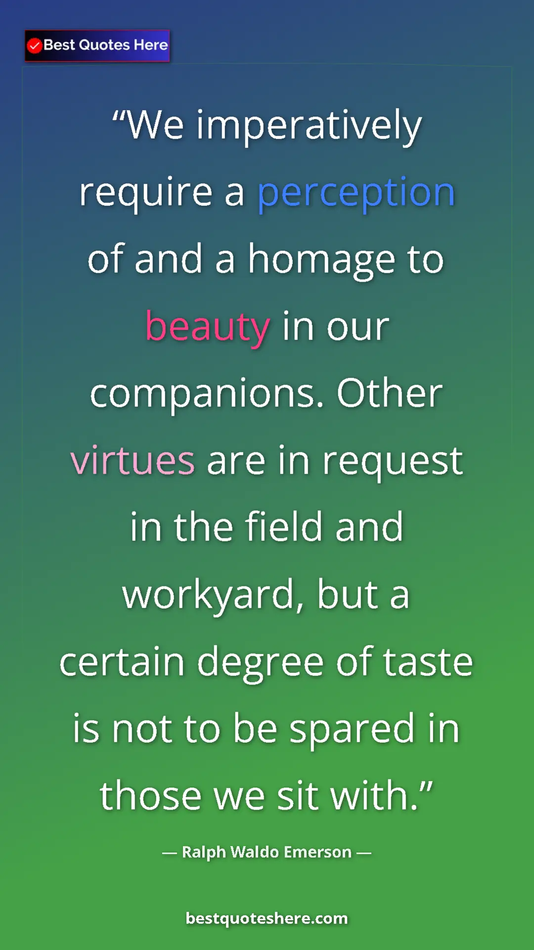 Ralph Waldo Emerson Quote Card: "We imperatively require a perception of and a homage to..." Pinterest quote poster by Ralph Waldo Emerson: "We imperatively require a perception of and a homage to..."