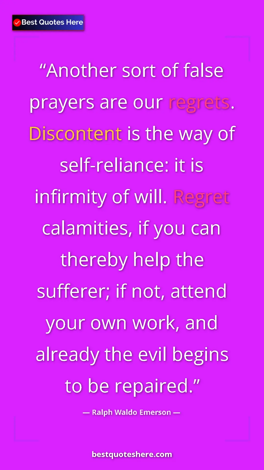 Ralph Waldo Emerson Quote Card: "Another sort of false prayers are our regrets. Discontent..." Pinterest quote poster by Ralph Waldo Emerson: "Another sort of false prayers are our regrets. Discontent..."