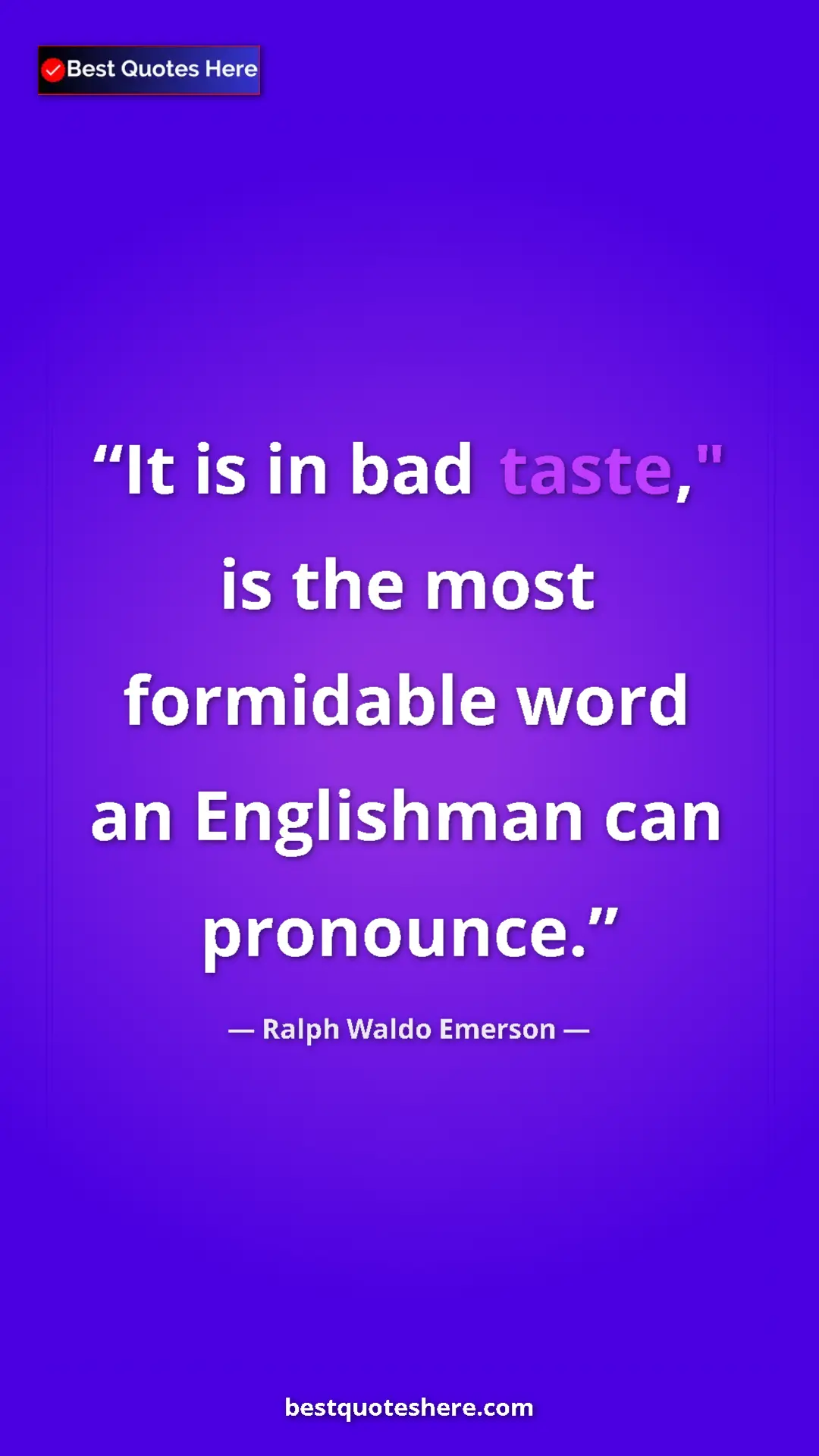 Ralph Waldo Emerson Quote Card: "It is in bad taste," is the most formidable word an..." Pinterest quote poster by Ralph Waldo Emerson: "It is in bad taste," is the most formidable word an..."