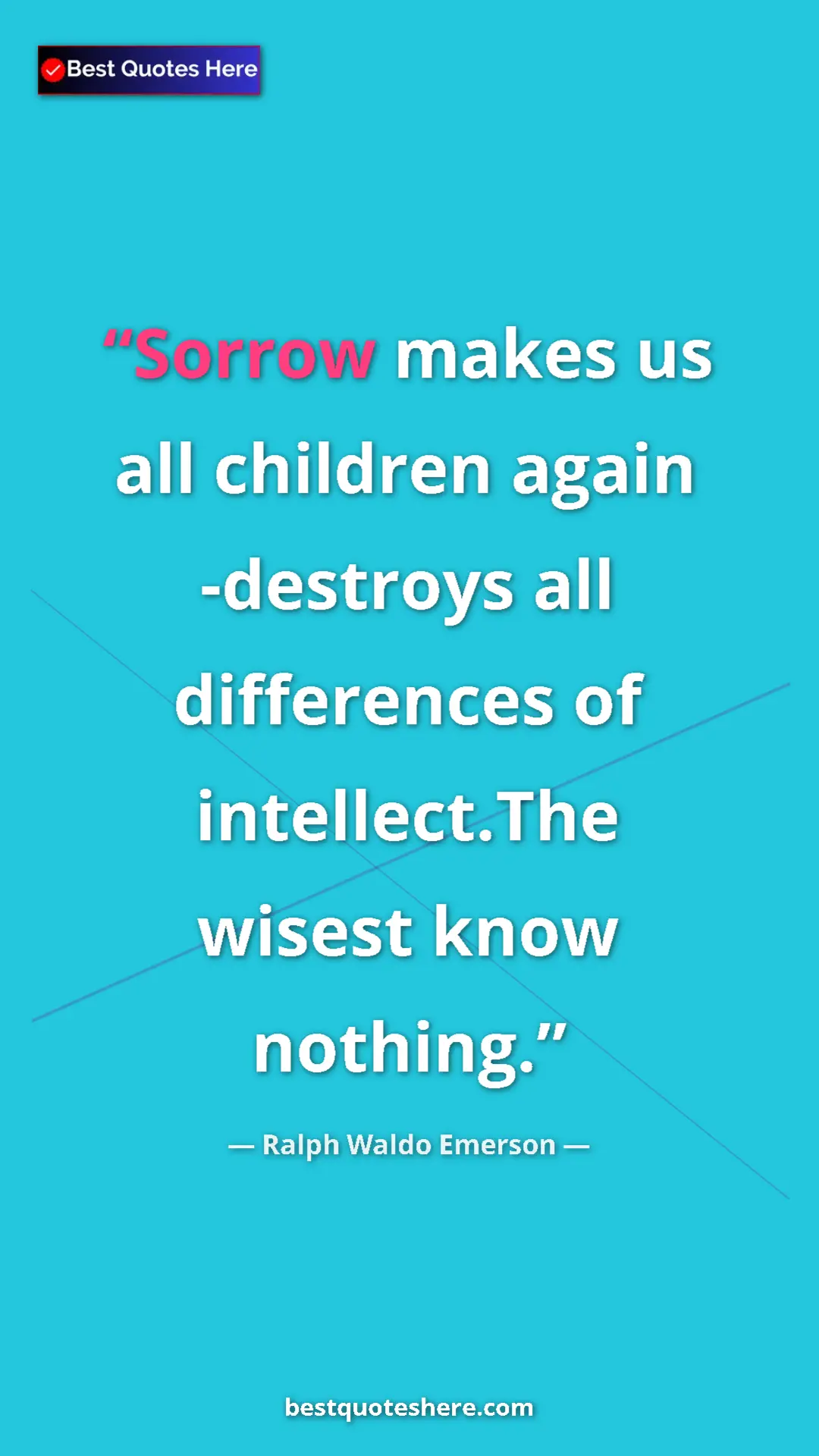 Ralph Waldo Emerson Quote Card: "Sorrow makes us all children again -destroys all..." Pinterest quote poster by Ralph Waldo Emerson: "Sorrow makes us all children again -destroys all..."