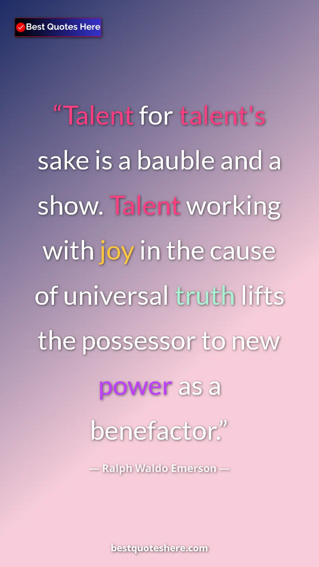 Ralph Waldo Emerson Quote Card: "Talent for talent's sake is a bauble and a show. Talent..." Pinterest quote poster by Ralph Waldo Emerson: "Talent for talent's sake is a bauble and a show. Talent..."