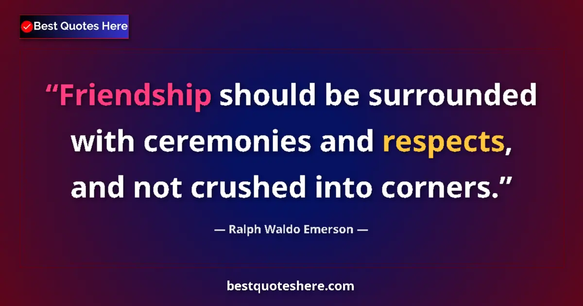 Quote by Ralph Waldo Emerson: Friendship should be surrounded with ceremonies an