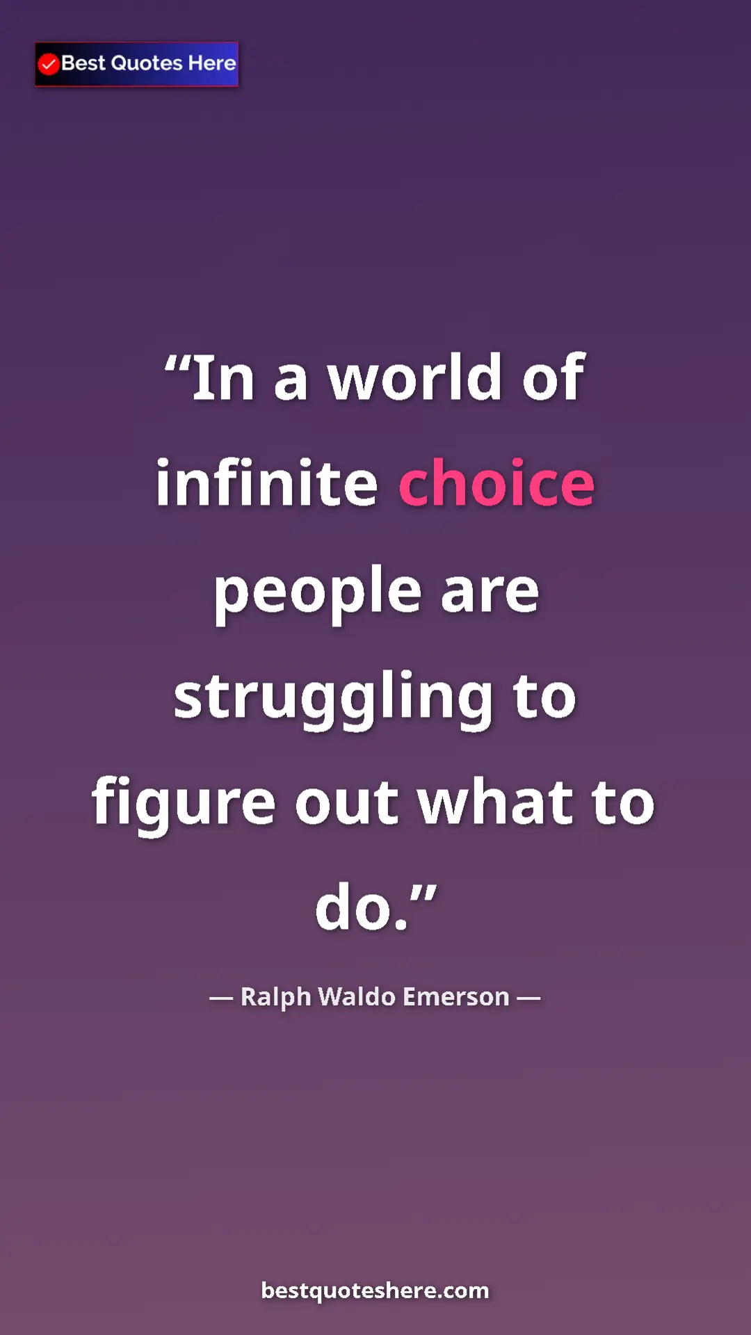 Pinterest quote poster by Ralph Waldo Emerson: "In a world of infinite choice people are struggling to figur"