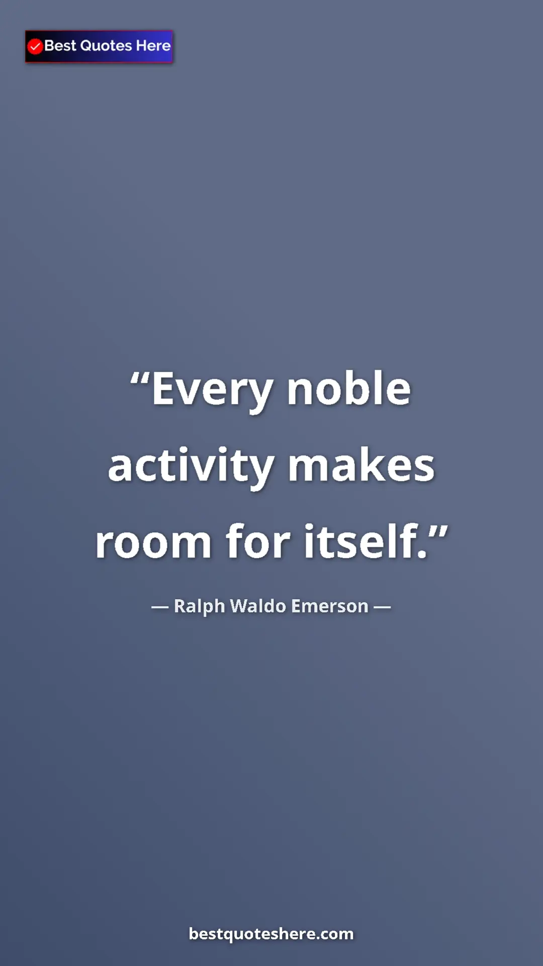 Ralph Waldo Emerson Quote Card: "Every noble activity makes room for itself." Pinterest quote poster by Ralph Waldo Emerson: "Every noble activity makes room for itself."
