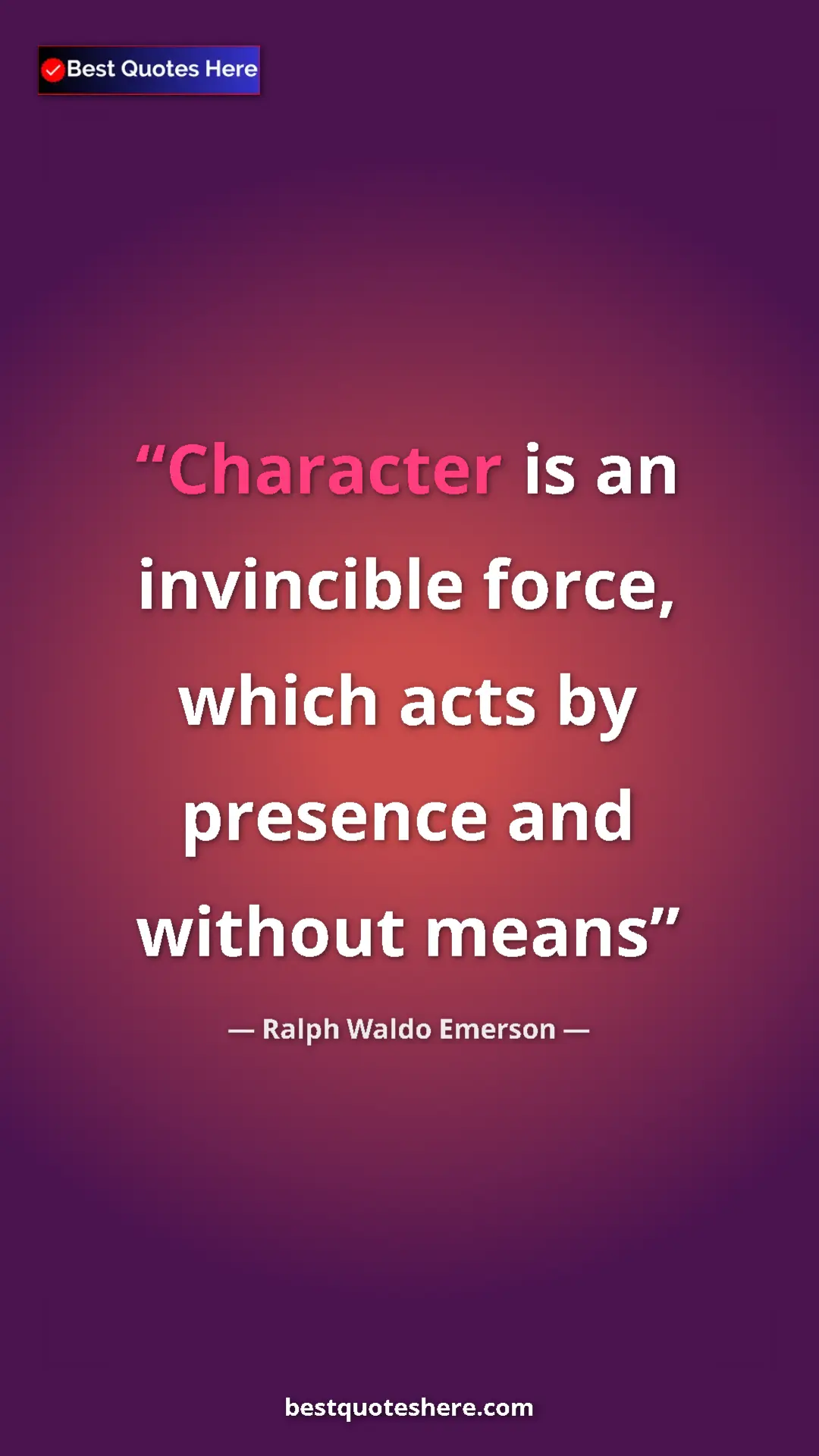Pinterest quote poster by Ralph Waldo Emerson: "Character is an invincible force, which acts by presence..."