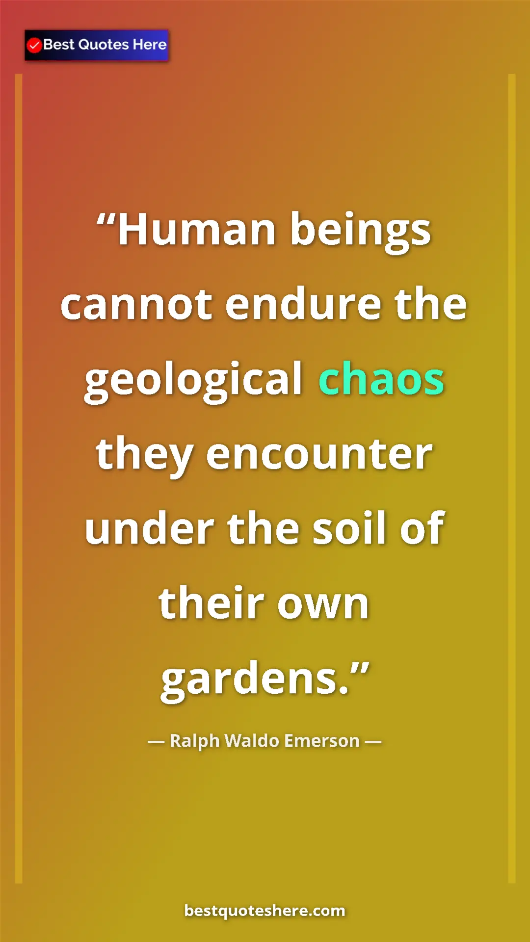 Pinterest quote poster by Ralph Waldo Emerson: "Human beings cannot endure the geological chaos they encount"