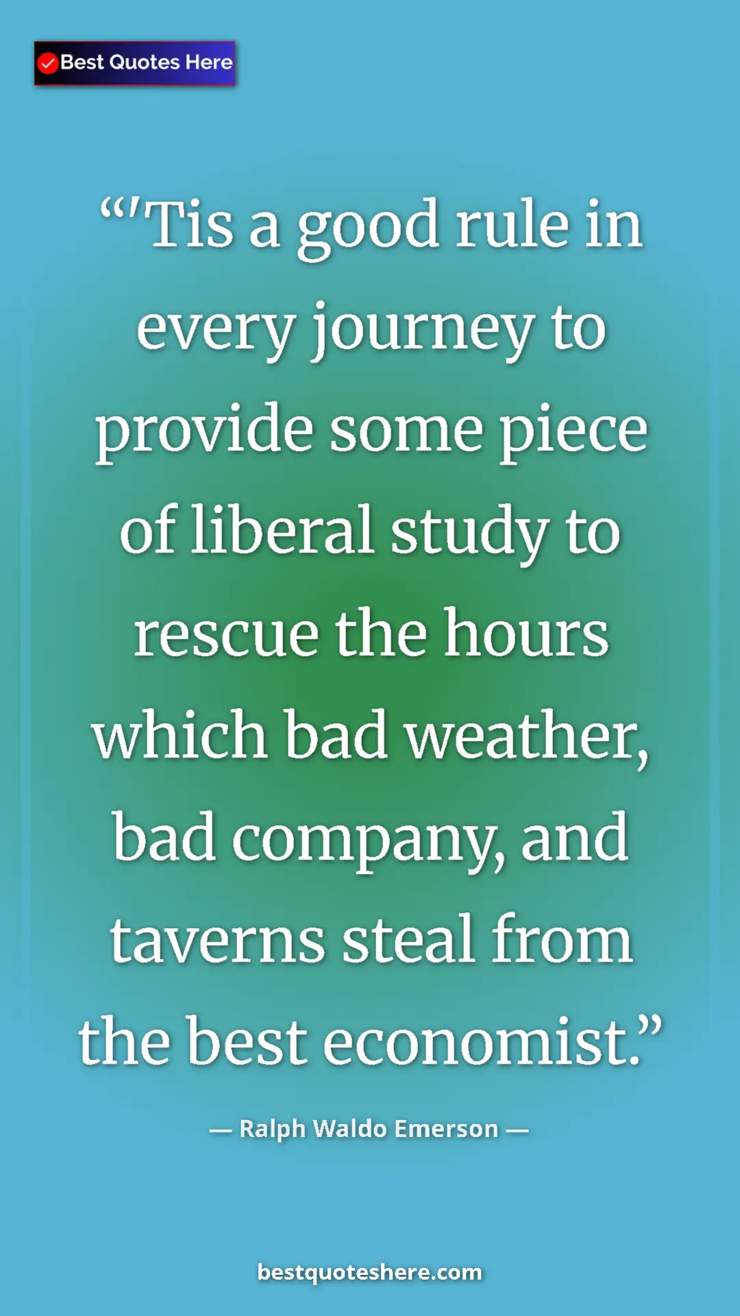 Ralph Waldo Emerson Quote Card: "'Tis a good rule in every journey to provide some piece of..." Pinterest quote poster by Ralph Waldo Emerson: "'Tis a good rule in every journey to provide some piece of..."