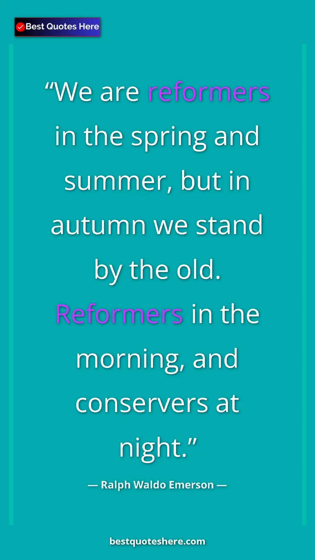 Ralph Waldo Emerson Quote Card: "We are reformers in the spring and summer, but in autumn we..." Pinterest quote poster by Ralph Waldo Emerson: "We are reformers in the spring and summer, but in autumn we..."