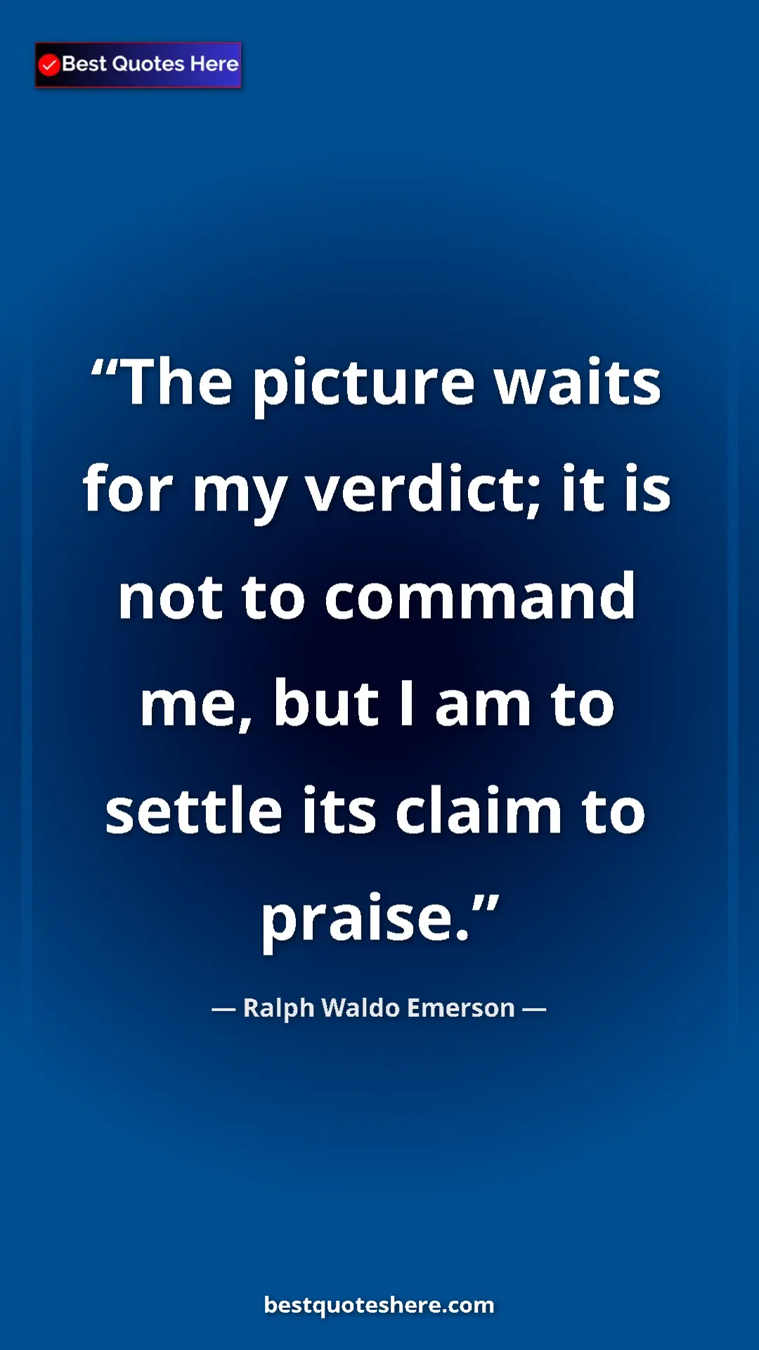 Pinterest quote poster by Ralph Waldo Emerson: "The picture waits for my verdict; it is not to command me,..."