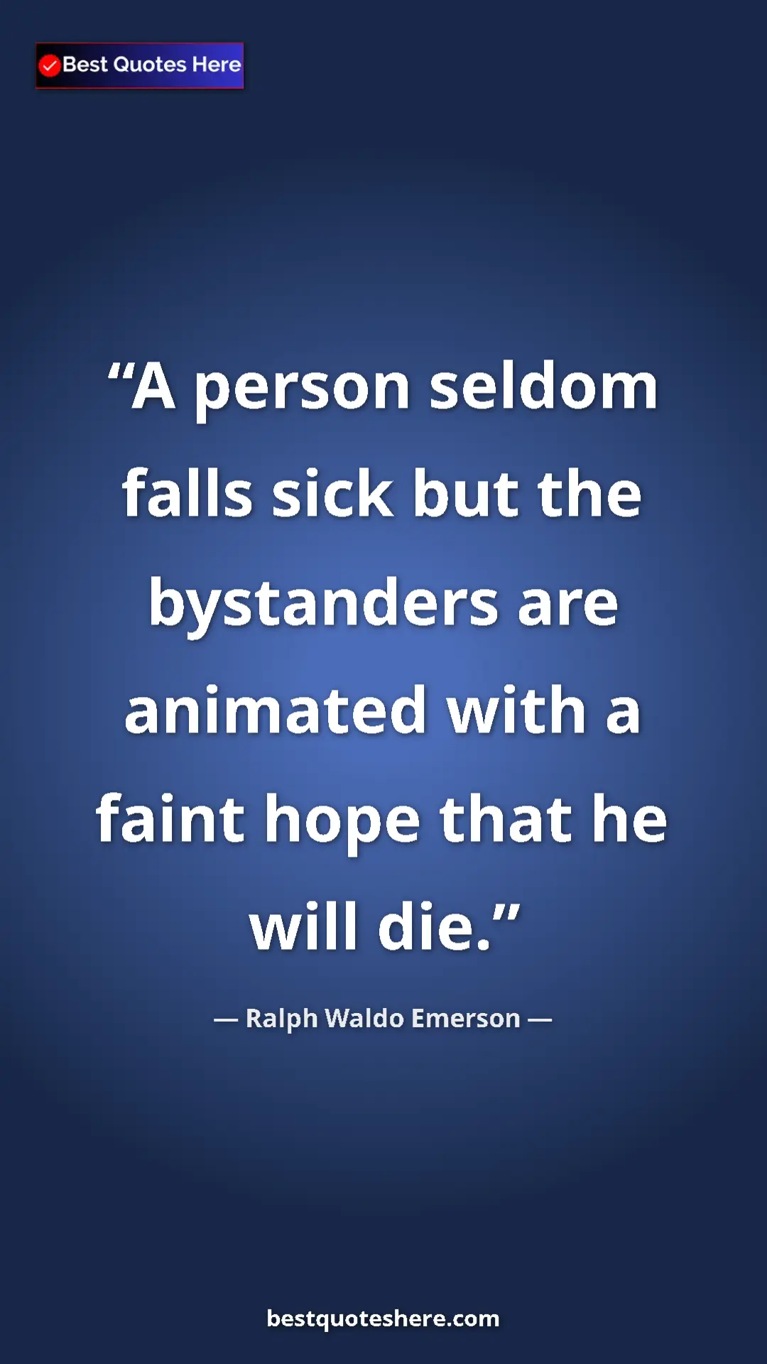 Pinterest quote poster by Ralph Waldo Emerson: "A person seldom falls sick but the bystanders are animated..."