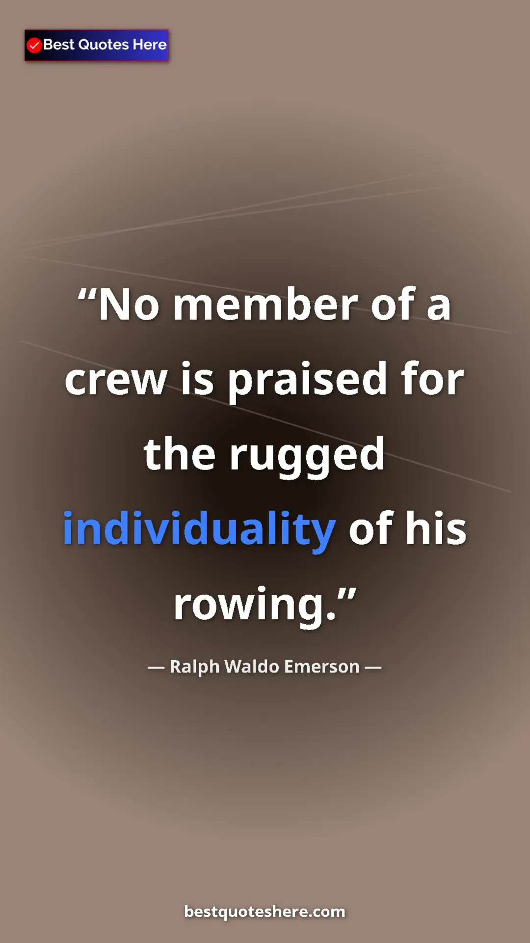 Ralph Waldo Emerson Quote Card: "No member of a crew is praised for the rugged individuality..." Pinterest quote poster by Ralph Waldo Emerson: "No member of a crew is praised for the rugged individuality..."