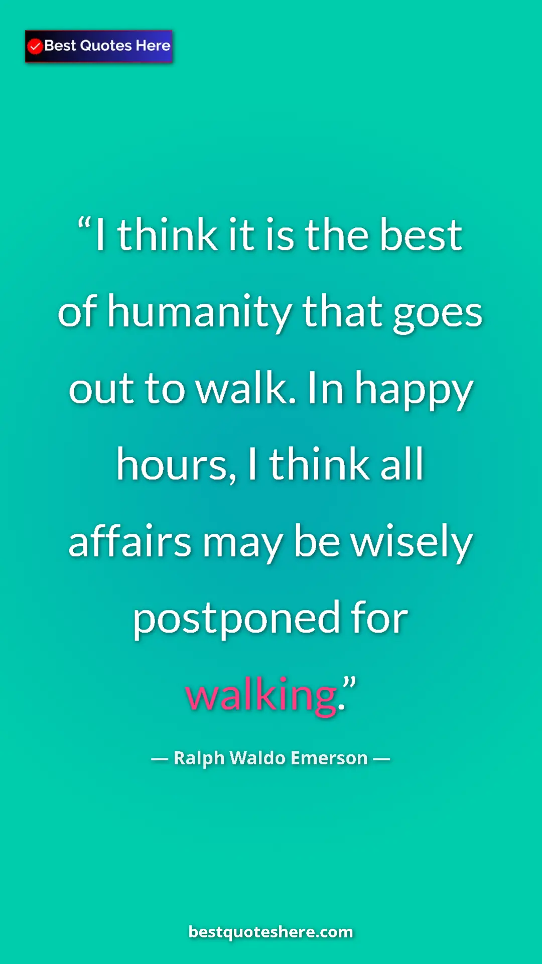 Ralph Waldo Emerson Quote Card: "I think it is the best of humanity that goes out to walk...." Pinterest quote poster by Ralph Waldo Emerson: "I think it is the best of humanity that goes out to walk...."