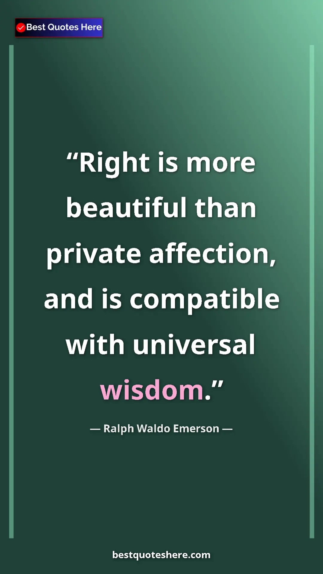 Ralph Waldo Emerson Quote Card: "Right is more beautiful than private affection, and is compa" Pinterest quote poster by Ralph Waldo Emerson: "Right is more beautiful than private affection, and is compa"