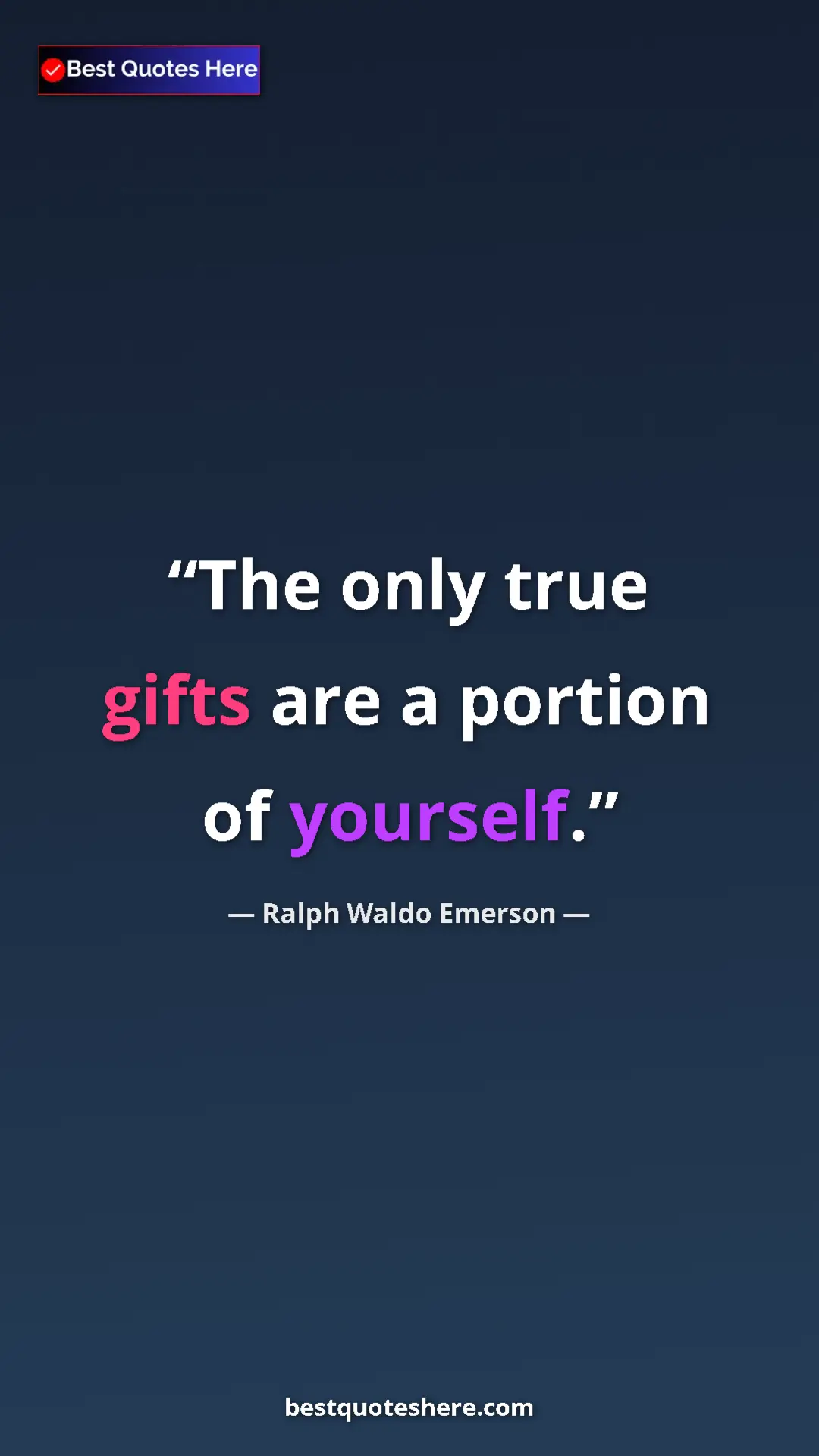 Ralph Waldo Emerson Quote Card: "The only true gifts are a portion of yourself." Pinterest quote poster by Ralph Waldo Emerson: "The only true gifts are a portion of yourself."