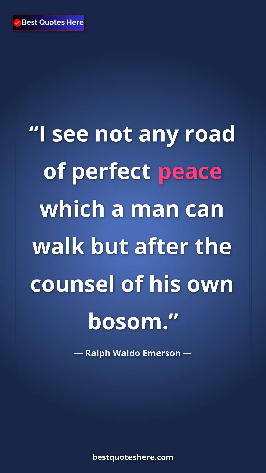 Ralph Waldo Emerson Quote Card: "I see not any road of perfect peace which a man can walk..." Pinterest quote poster by Ralph Waldo Emerson: "I see not any road of perfect peace which a man can walk..."