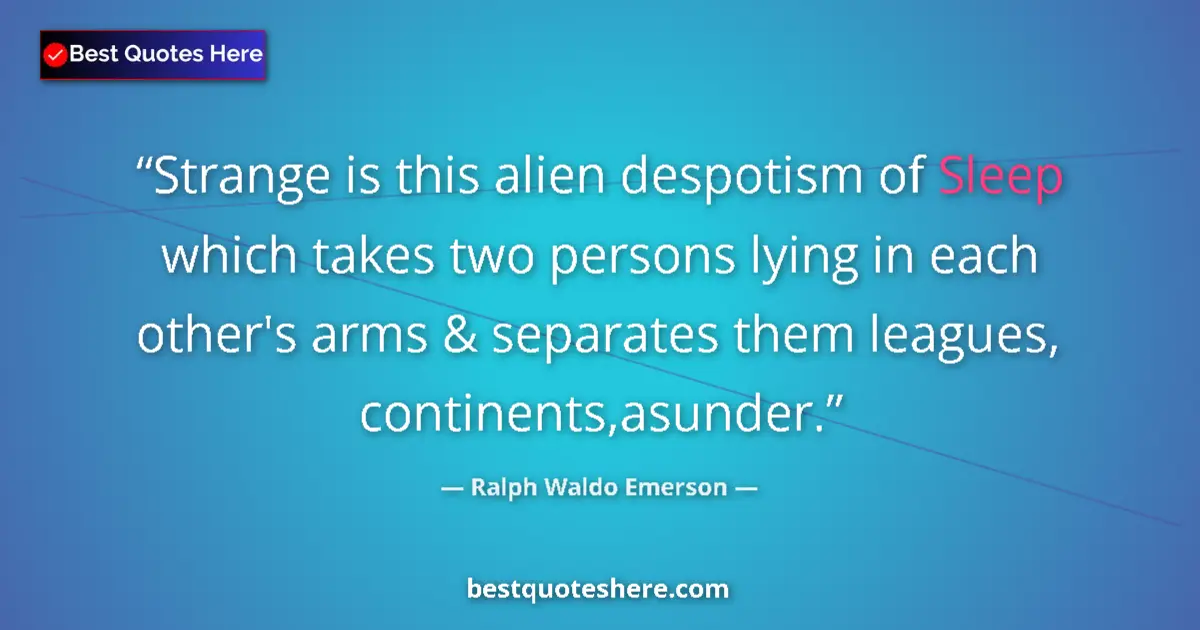 Quote by Ralph Waldo Emerson: Strange is this alien despotism of Sleep which takes two persons lying in each other's arms & separa...