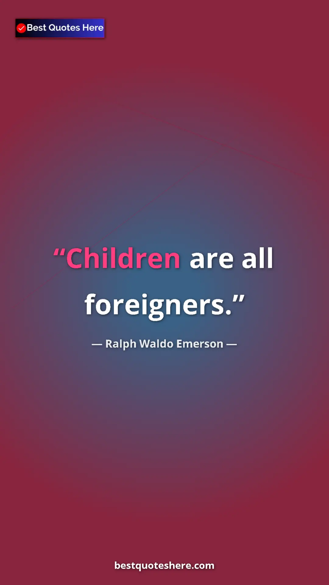 Ralph Waldo Emerson Quote Card: "Children are all foreigners." Pinterest quote poster by Ralph Waldo Emerson: "Children are all foreigners."