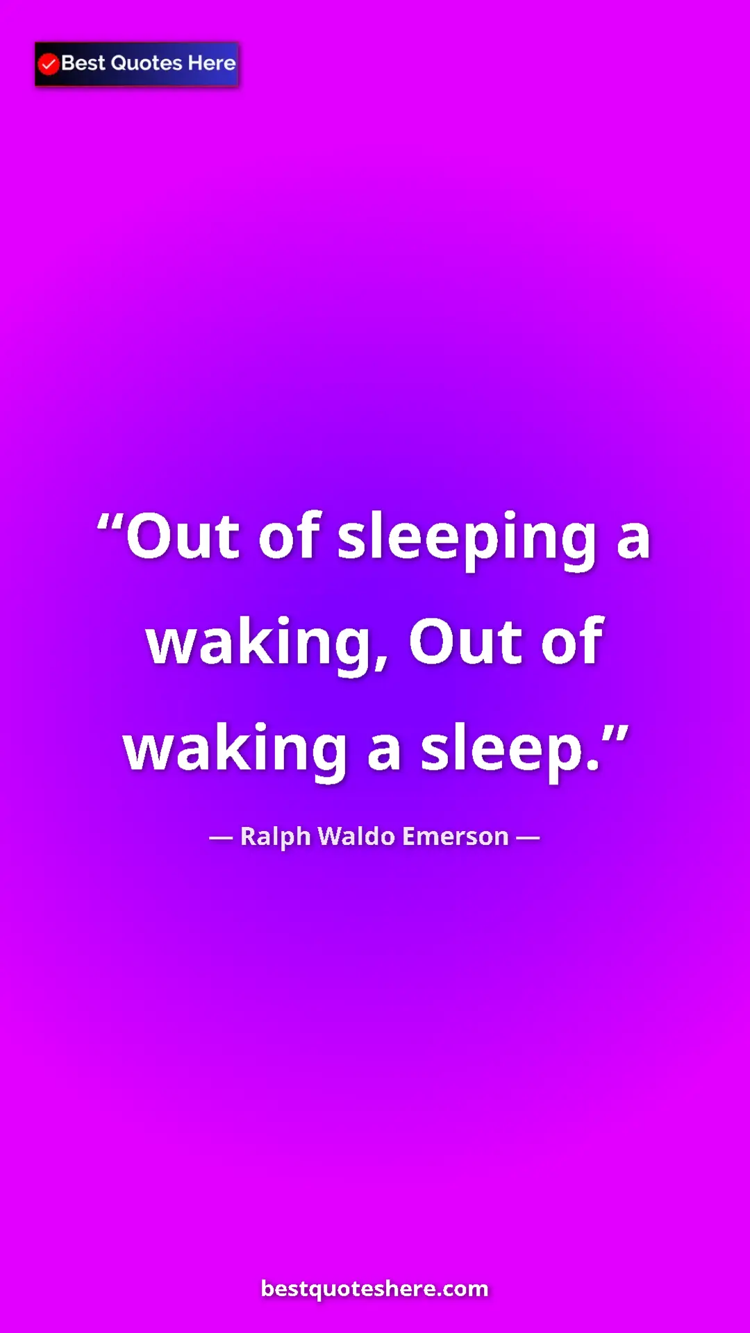 Pinterest quote poster by Ralph Waldo Emerson: "Out of sleeping a waking, Out of waking a sleep."