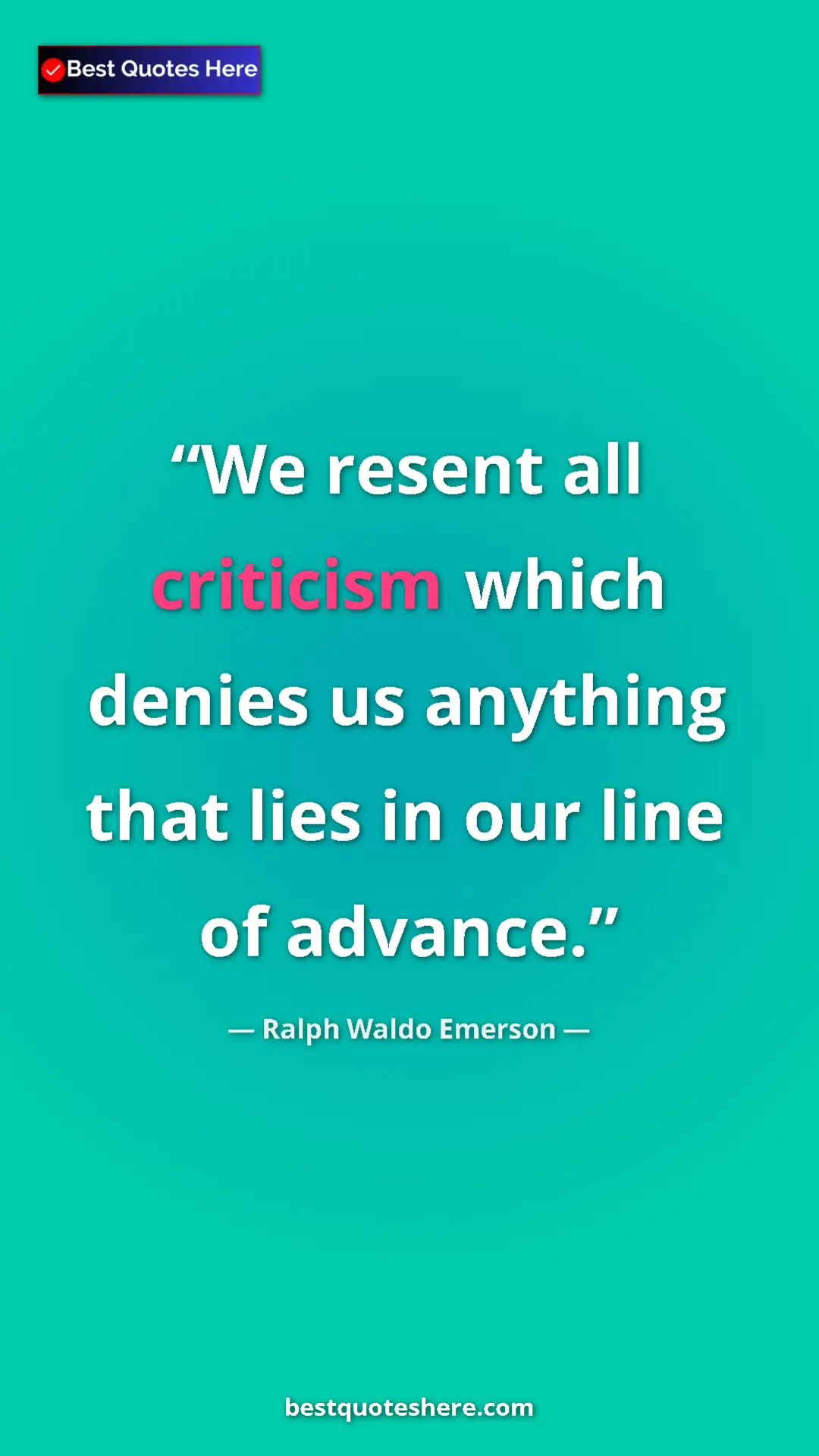 Ralph Waldo Emerson Quote Card: "We resent all criticism which denies us anything that lies..." Pinterest quote poster by Ralph Waldo Emerson: "We resent all criticism which denies us anything that lies..."