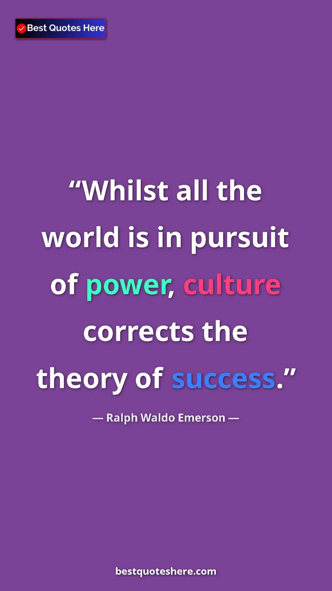 Ralph Waldo Emerson Quote Card: "Whilst all the world is in pursuit of power, culture..." Pinterest quote poster by Ralph Waldo Emerson: "Whilst all the world is in pursuit of power, culture..."