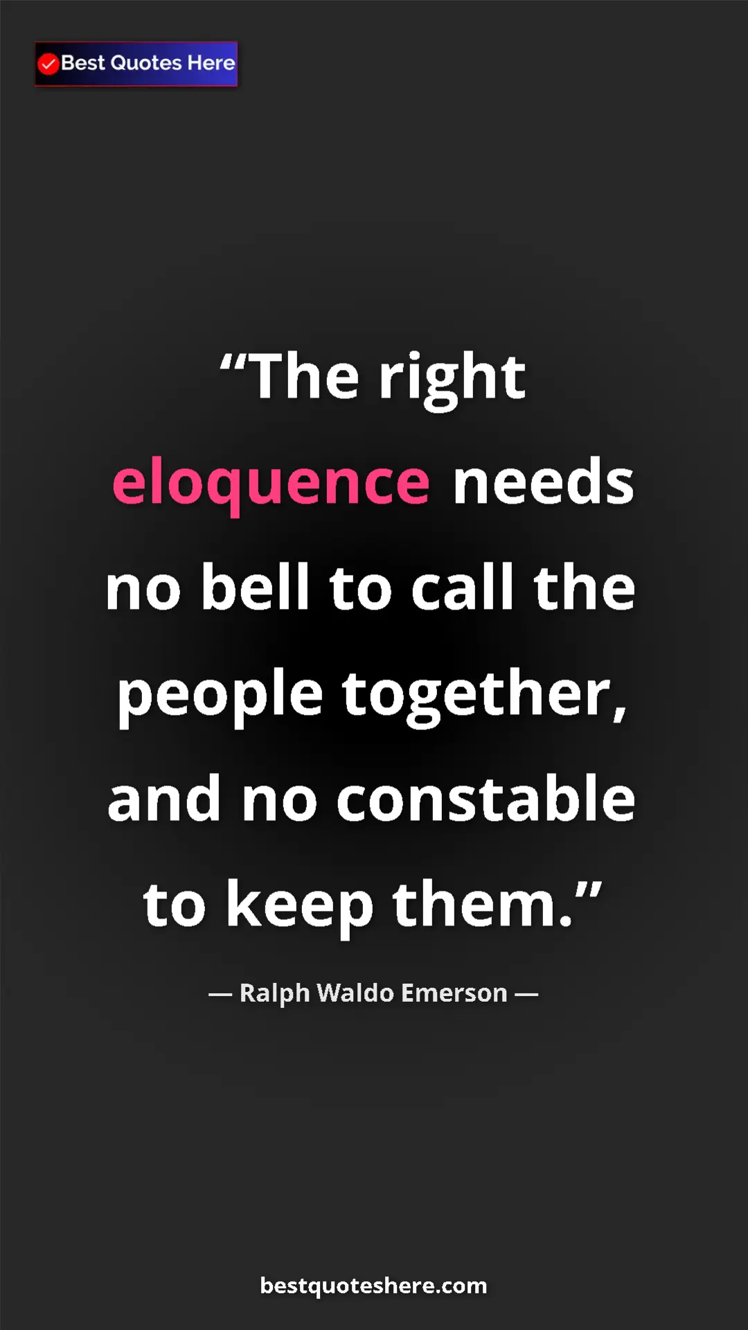 Ralph Waldo Emerson Quote Card: "The right eloquence needs no bell to call the people togethe" Pinterest quote poster by Ralph Waldo Emerson: "The right eloquence needs no bell to call the people togethe"