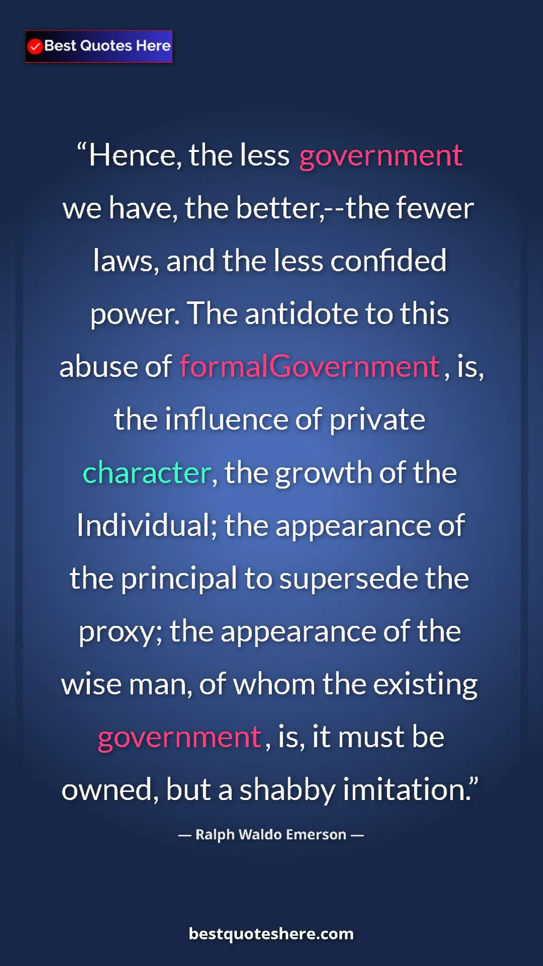 Ralph Waldo Emerson Quote Card: "Hence, the less government we have, the better,--the fewer..." Pinterest quote poster by Ralph Waldo Emerson: "Hence, the less government we have, the better,--the fewer..."