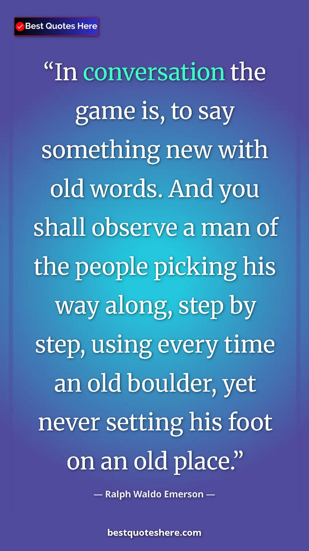 Ralph Waldo Emerson Quote Card: "In conversation the game is, to say something new with old w" Pinterest quote poster by Ralph Waldo Emerson: "In conversation the game is, to say something new with old w"